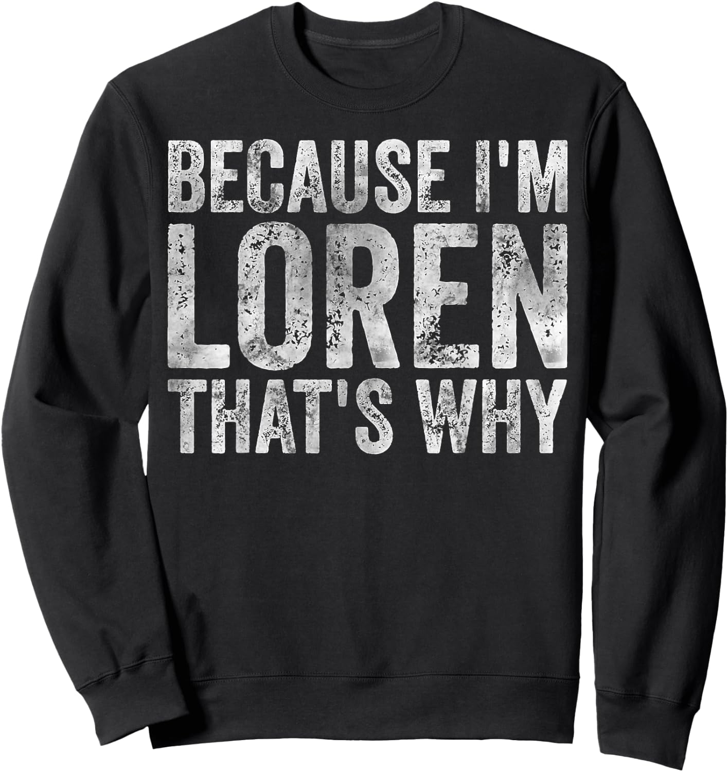 Funny Personalized Name Shirt Because I'm Loren That's Why Sweatshirt - Sweatshirt | Black