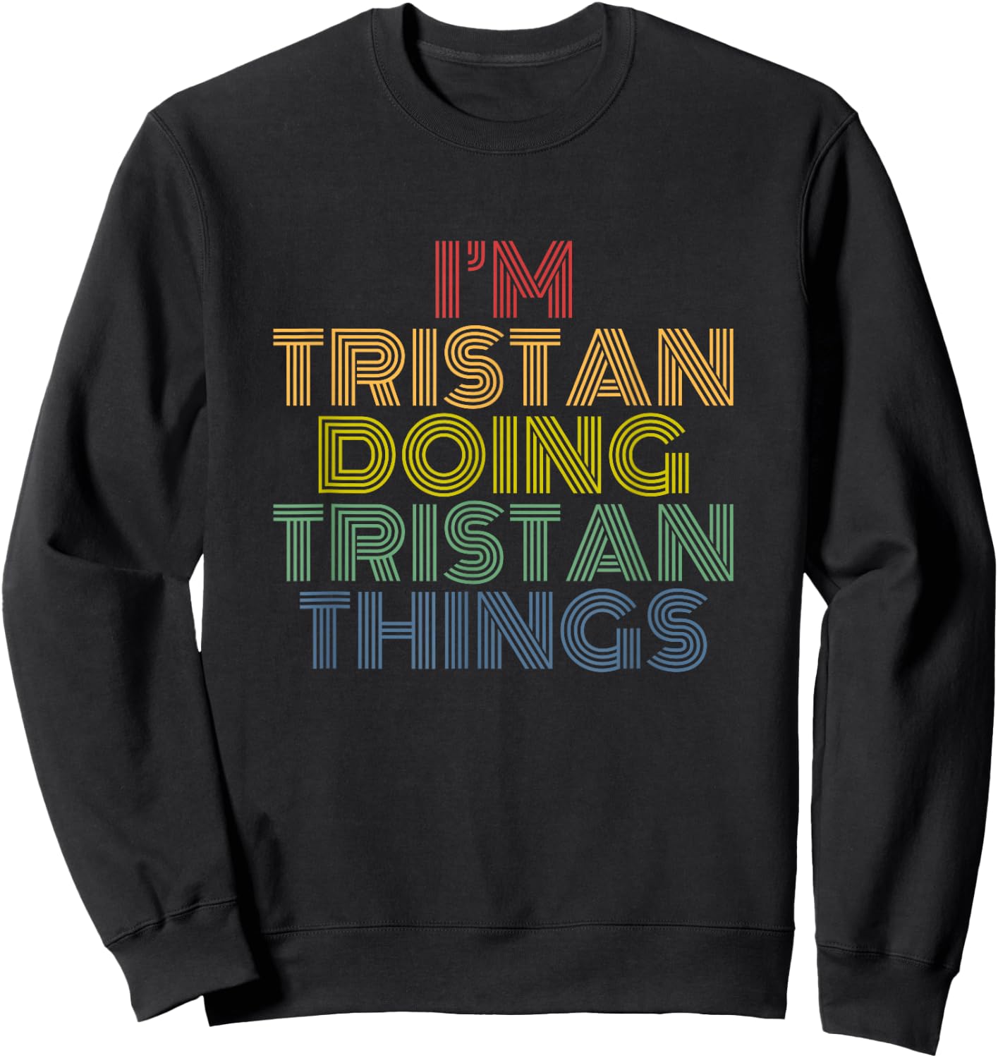 Tristan Doing Tristan Things Retro Rainbow Name Design Sweatshirt - Sweatshirt | Black