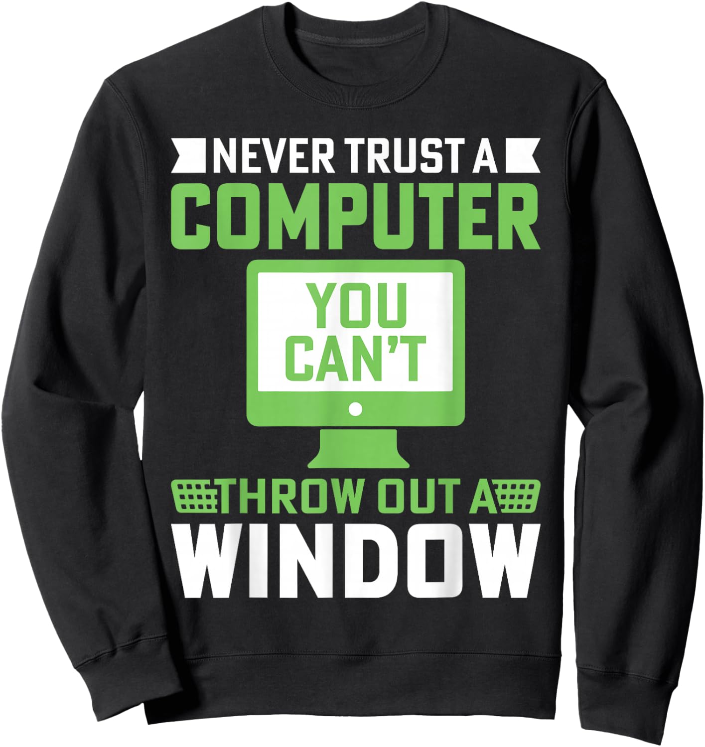 Never Trust A Computer You Can't Throw Out A Window Sweatshirt - Sweatshirt | Black