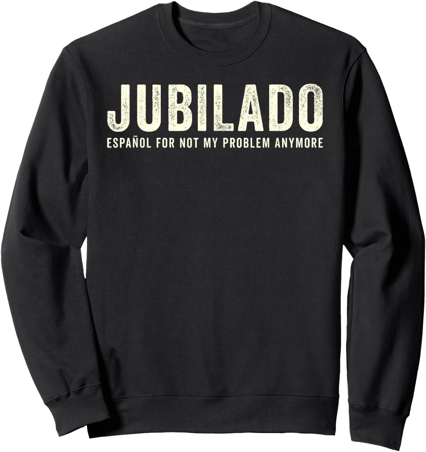 Jubilado Retirado Funny Spanish Espanol Retirement Meme Sweatshirt - Sweatshirt | Black