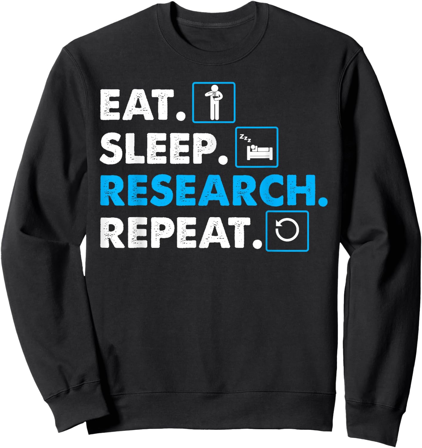 Eat. Sleep. Research. Repeat Science Scientist Sweatshirt - Sweatshirt | Black