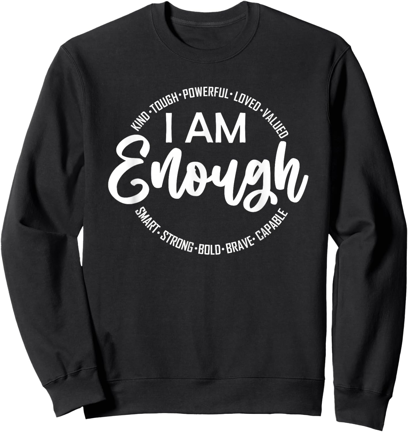 I Am Kind, Enough, Loved, Inspirational, Motivational Sweatshirt - Sweatshirt | Black