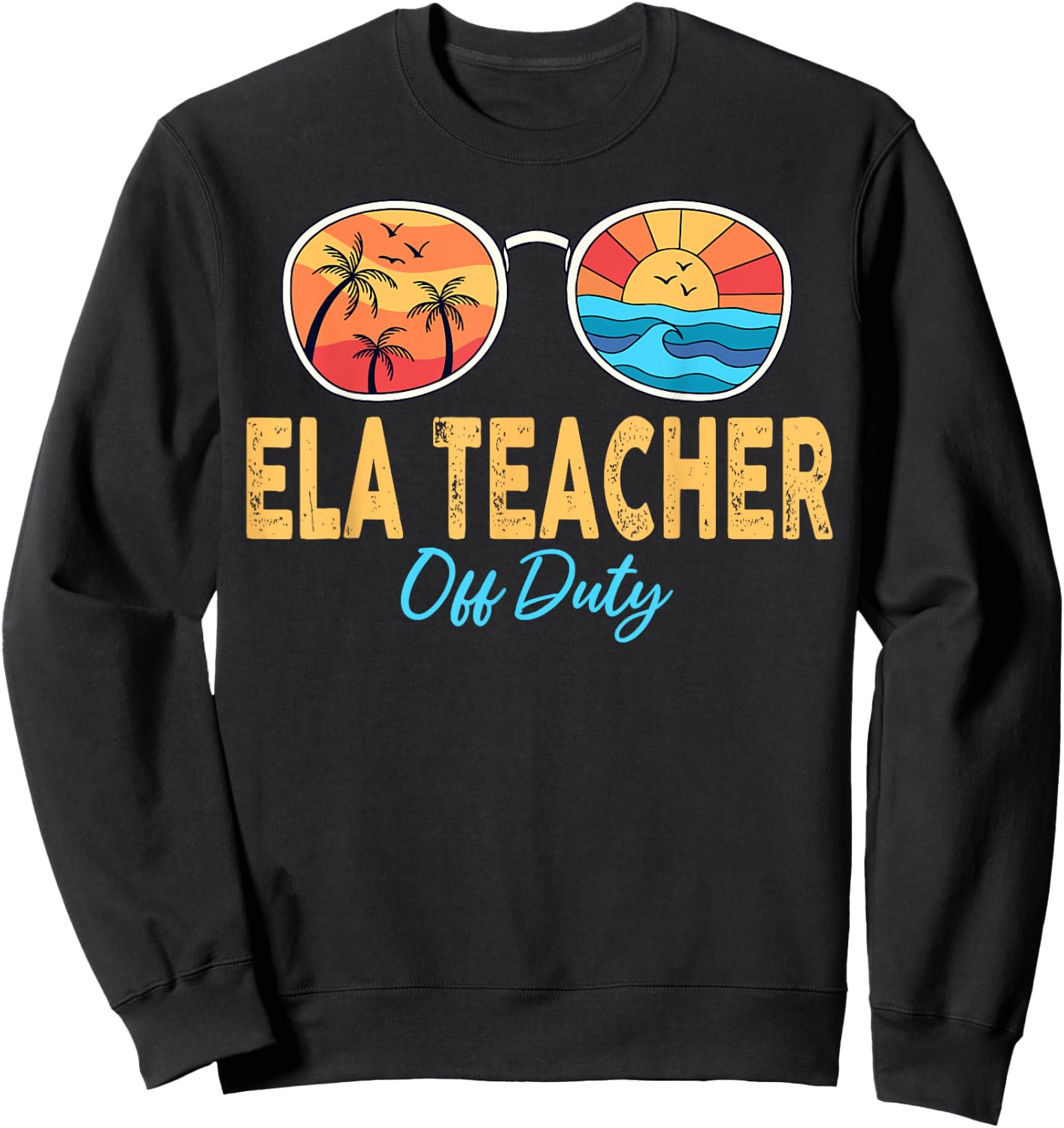 ELA Teacher Off Duty Sunglasses Last Day Of School Summer Men Women Sweatshirt - Sweatshirt | Black