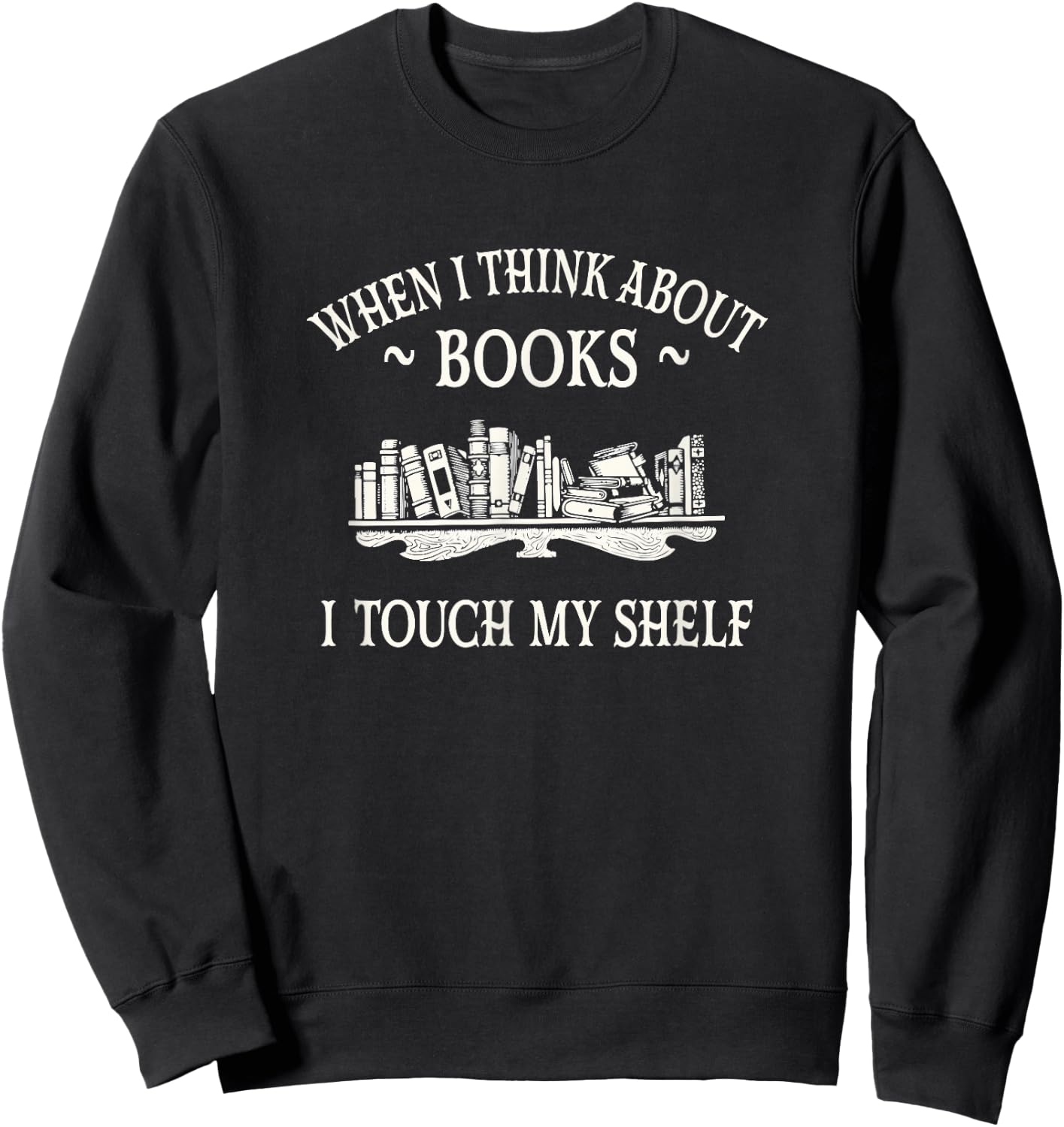 When I Think About Books I Touch My Shelf Romantasy Lover Sweatshirt - Sweatshirt | Black