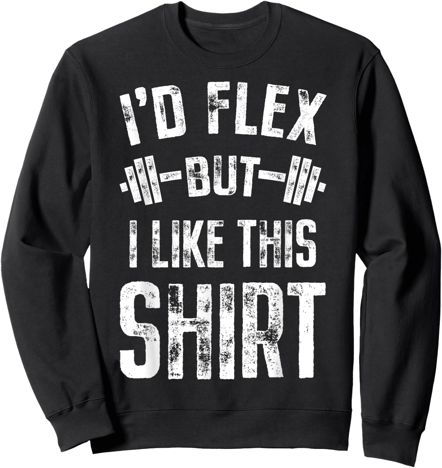 I'd Flex But I Like This Shirt Fitness Gym Men Funny Workout Sweatshirt - Sweatshirt | Black
