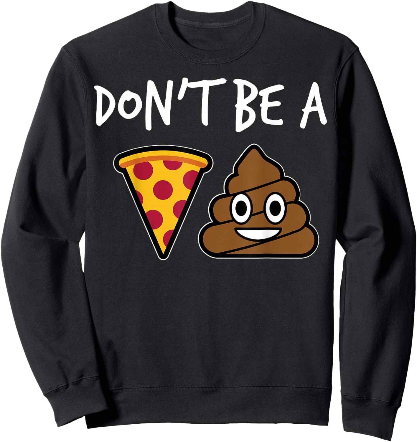 "Don't Be A Pizza Shit" Funny Sweatshirt - Sweatshirt | Black