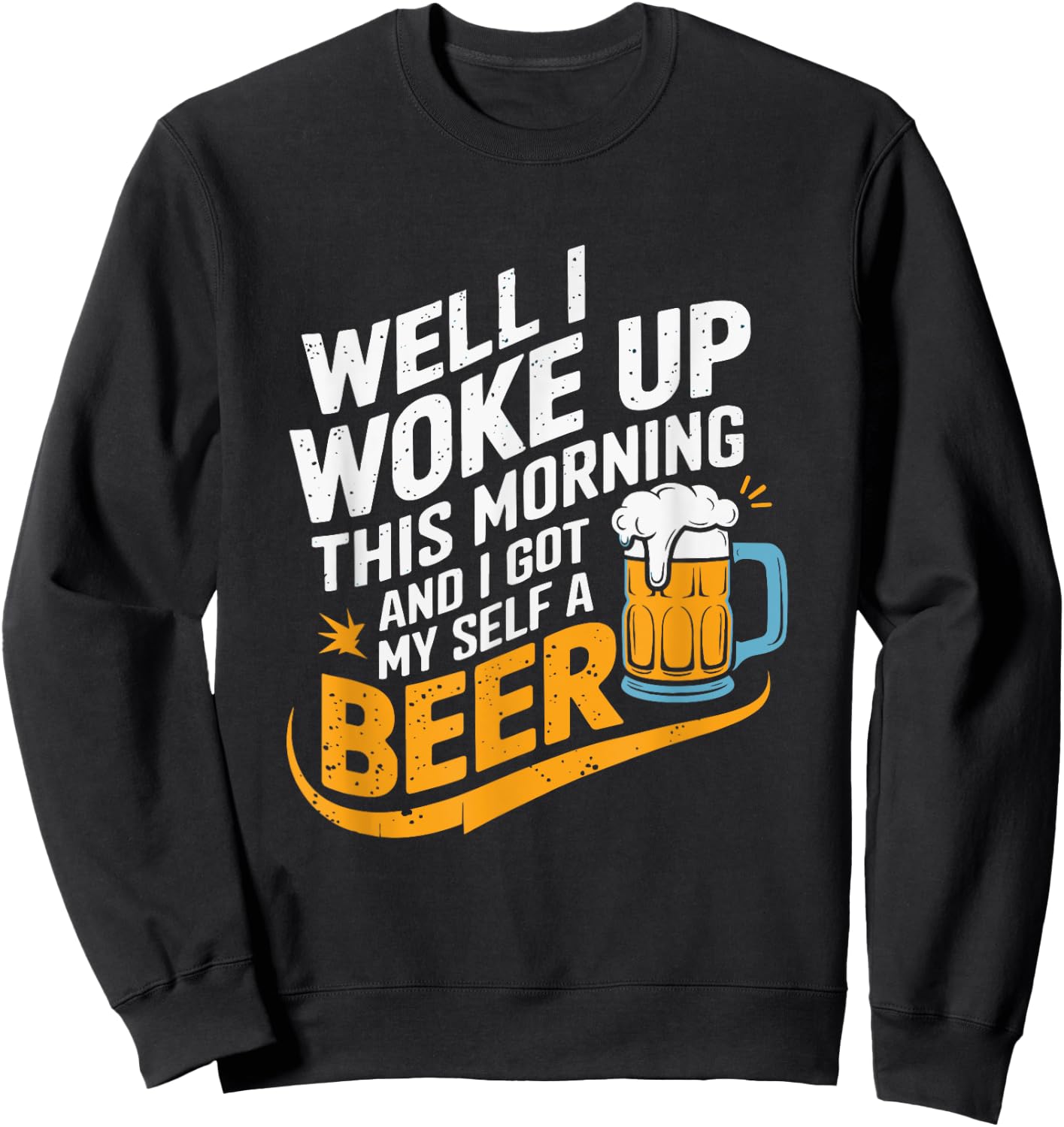 Woke Up Beer Drinking Humor Music Lyrics Gift Sweatshirt - Sweatshirt | Black