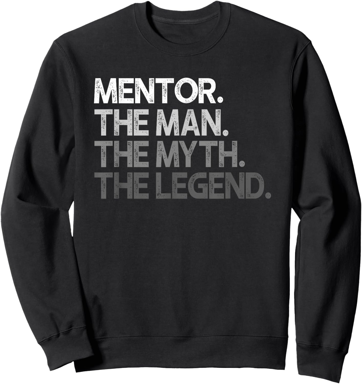 Mentor Man The Myth Legend Gift Sweatshirt - Sweatshirt | Black