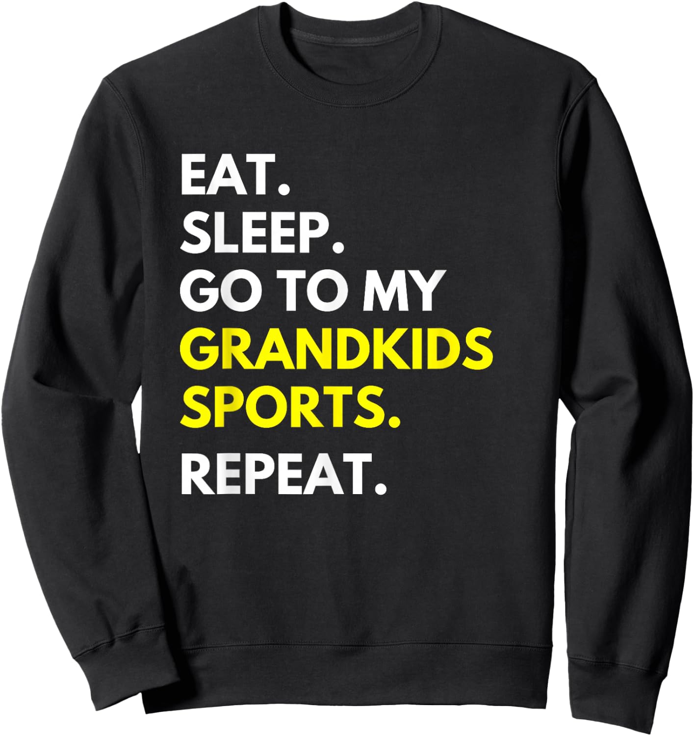Eat Sleep Go To My Grandkids Sports Repeat Funny Grandparent Sweatshirt - Sweatshirt | Black