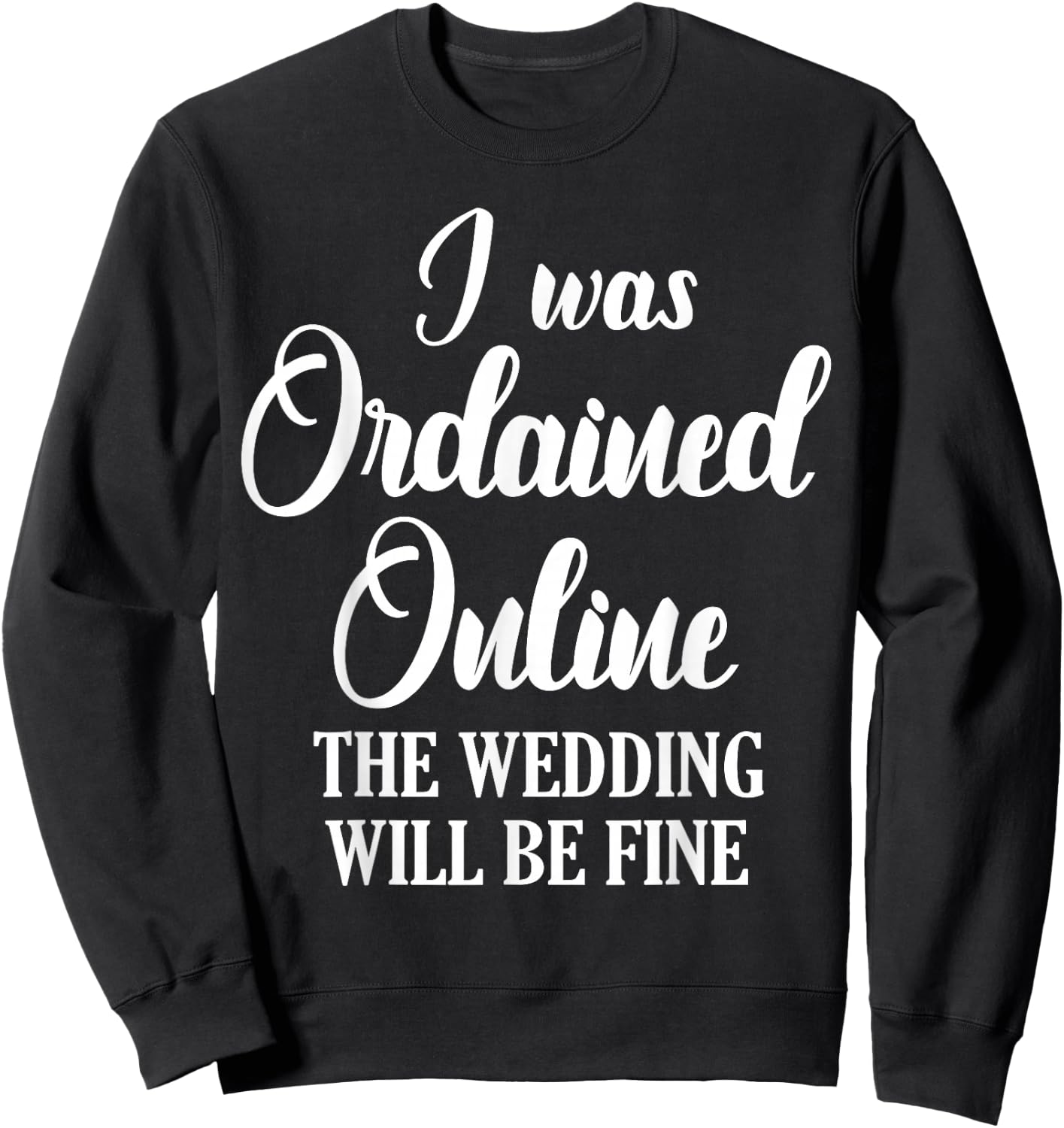 Wedding Officiant Fine Internet Ordained Minister Gift Sweatshirt - Sweatshirt | Black