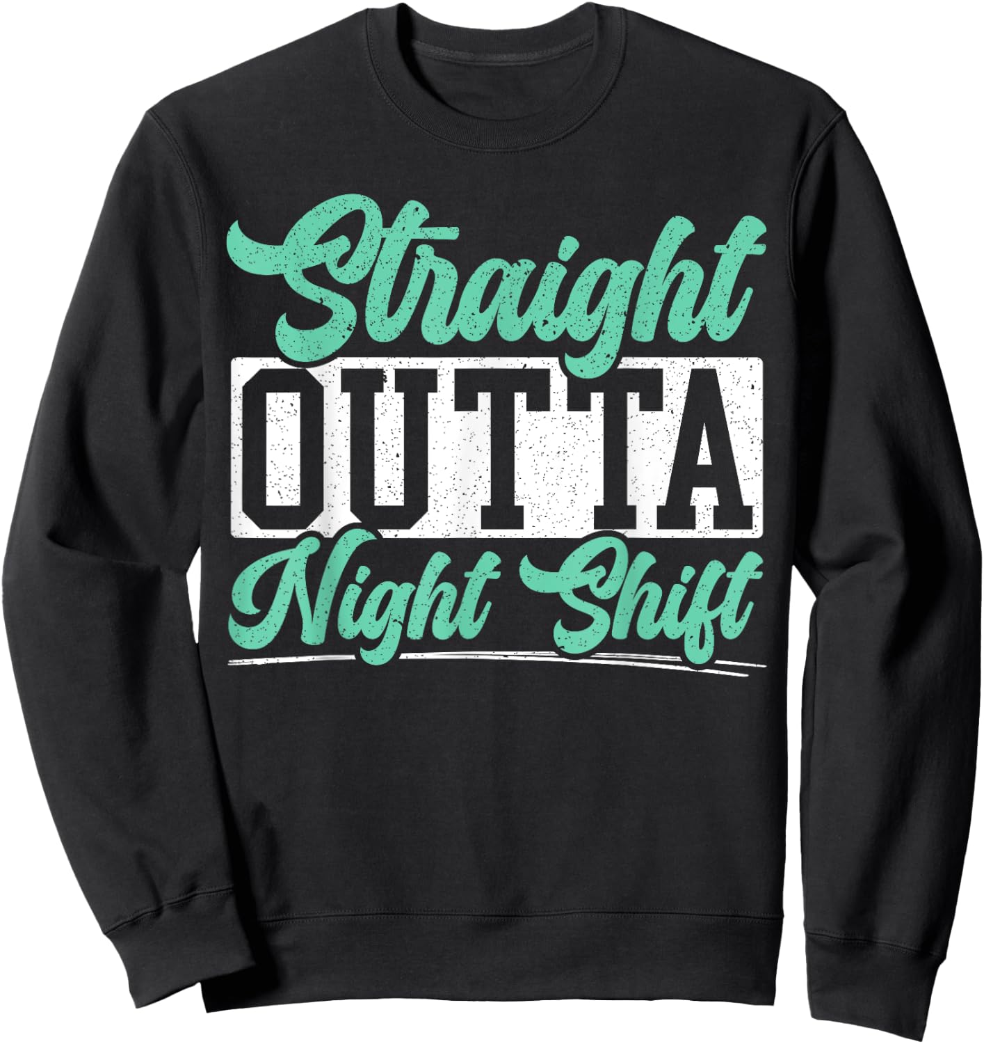 Straight Outta Night Shift Graveyard Shift Worker Employee Sweatshirt - Sweatshirt | Black