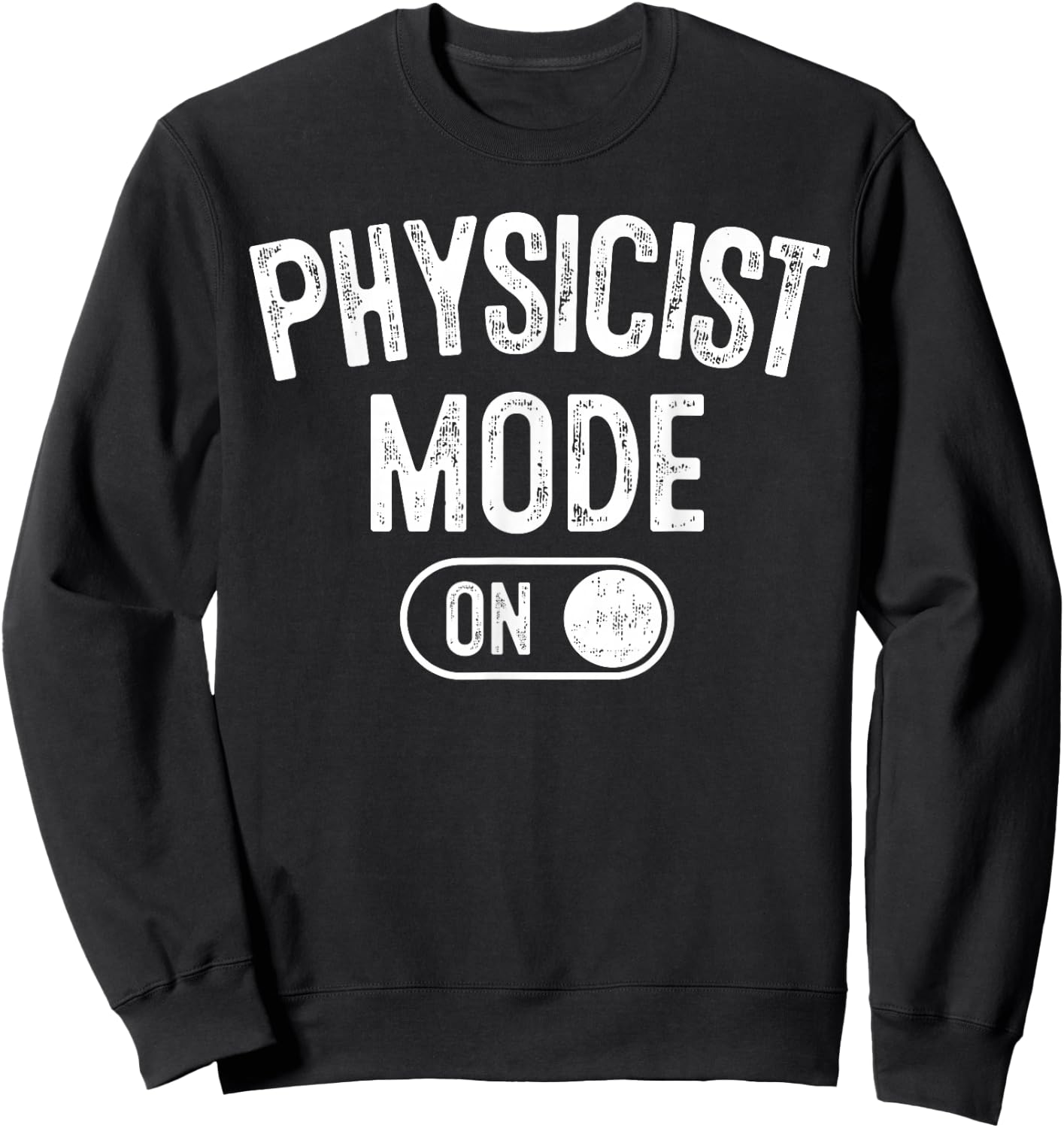 Physicist Mode On Funny Science Lover Gift Scientist Sweatshirt - Sweatshirt | Black