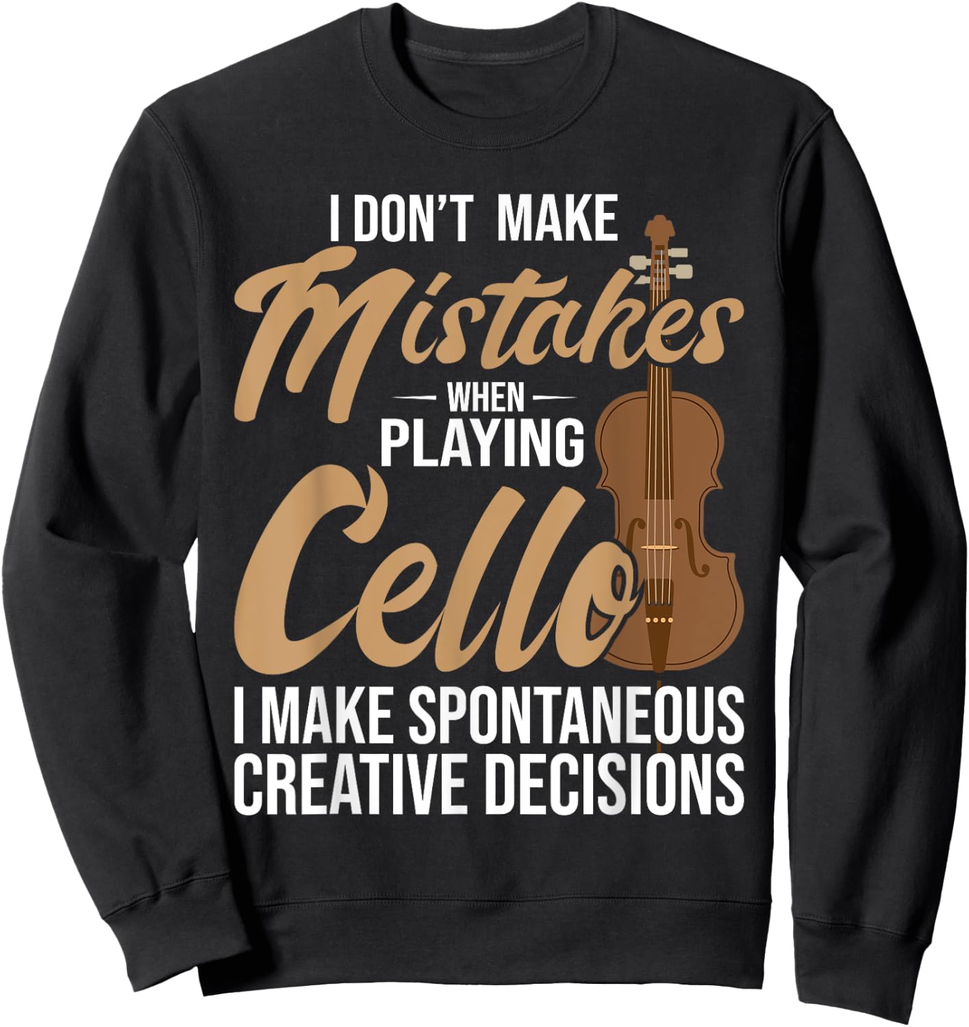 Cello Spontaneous Creative Decisions - Cello Player Cellist Sweatshirt - Sweatshirt | Black