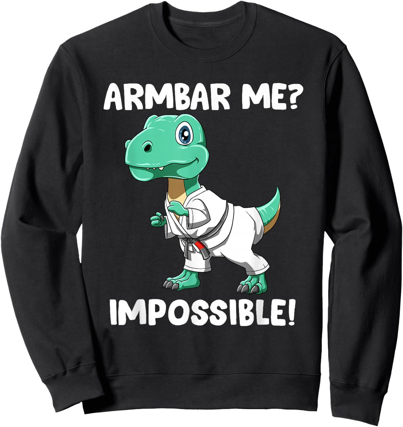 Armbar Me Imposible Jiu Jitsu T-Rex Sweatshirt - Sweatshirt | Black
