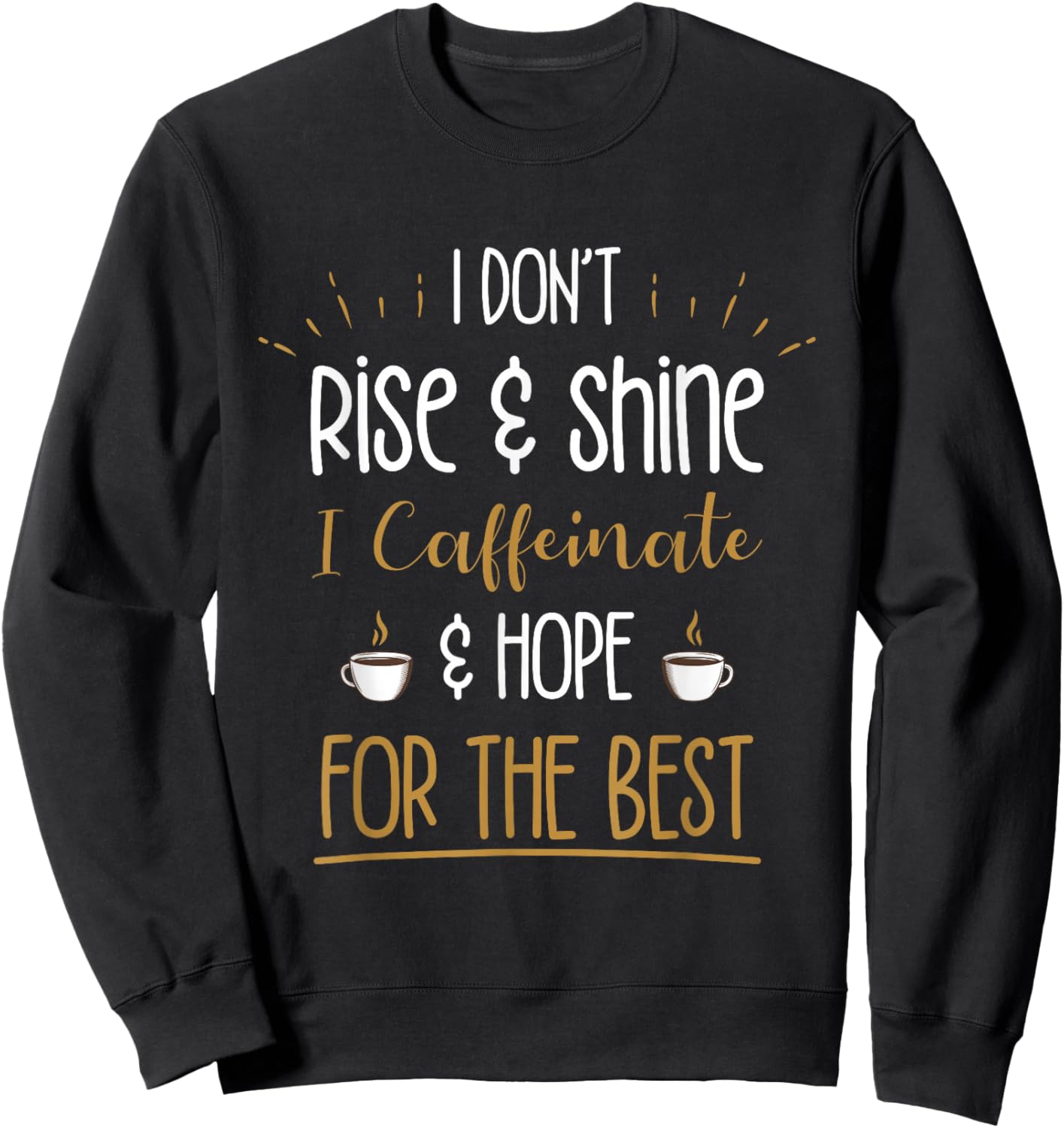 I Caffeinate & Hope For The Best - Funny Coffee Lover Gift Sweatshirt - Sweatshirt | Black