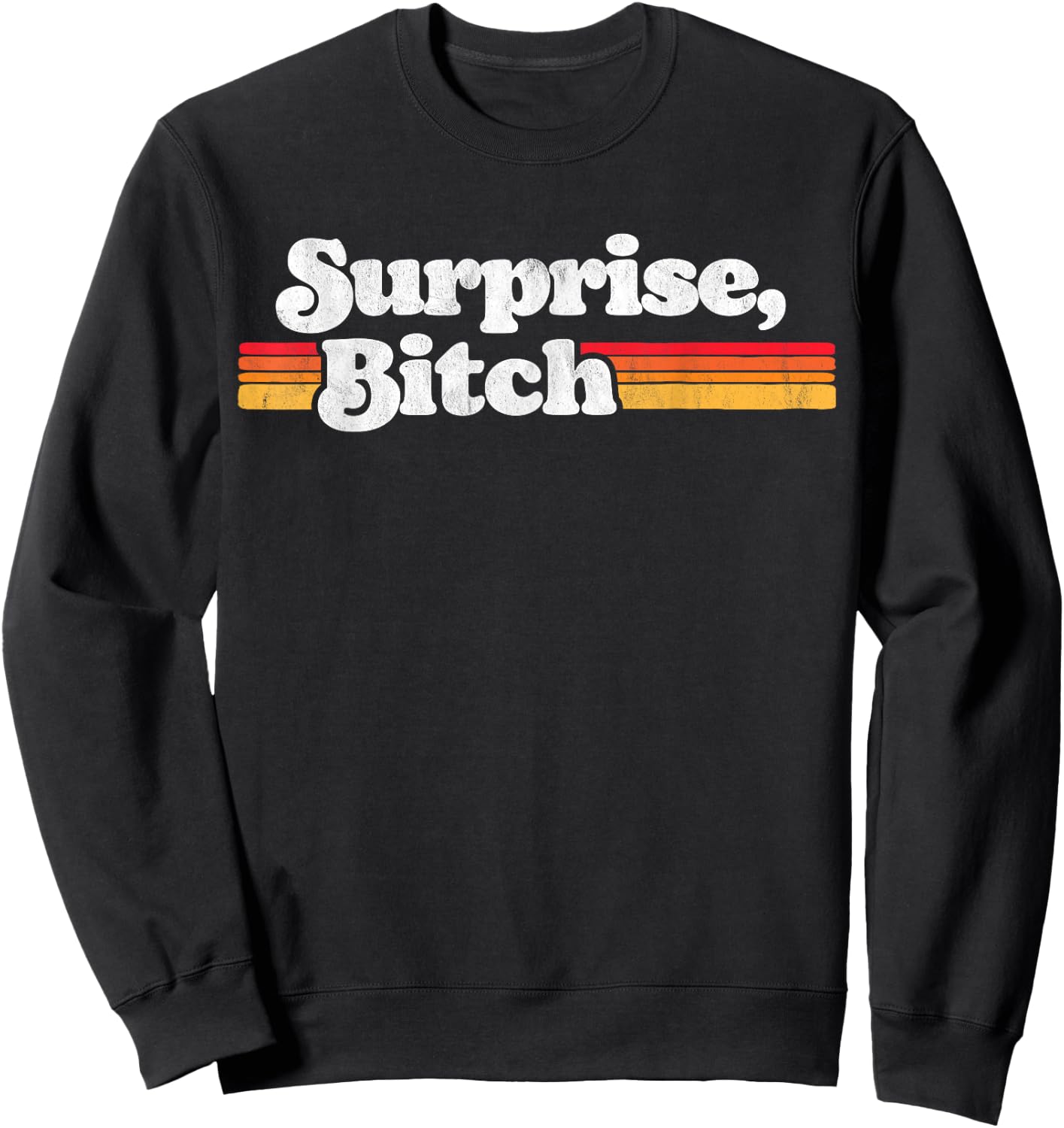 Surprise, B!tch Funny Distressed Party & Festival Retro Sun Sweatshirt - Sweatshirt | Black