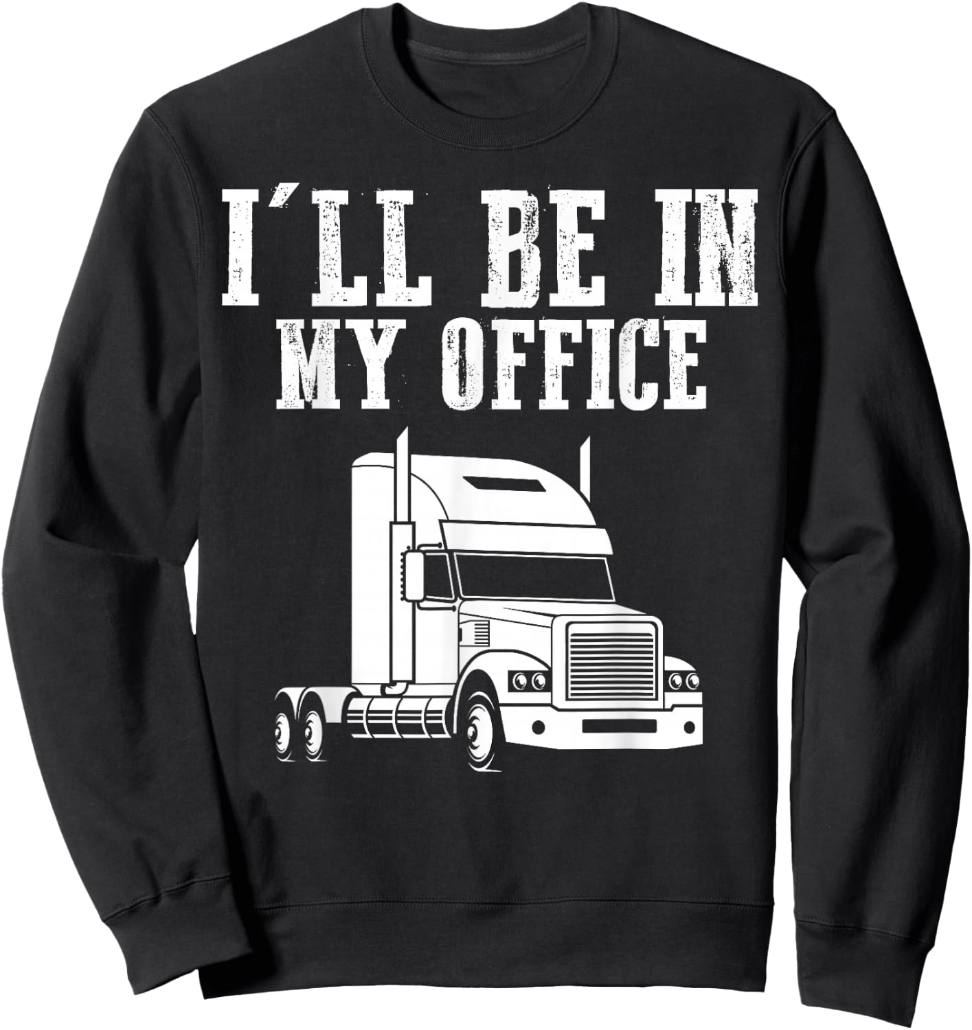 I'll Be In My Office Trucker Sweatshirt - Sweatshirt | Black