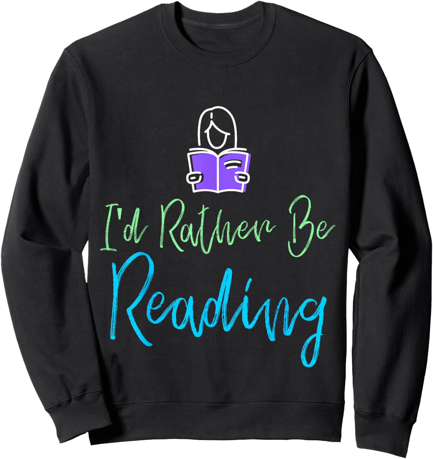 I'd Rather Be Reading , Rather Be Reading Shirt Women Sweatshirt - Sweatshirt | Black