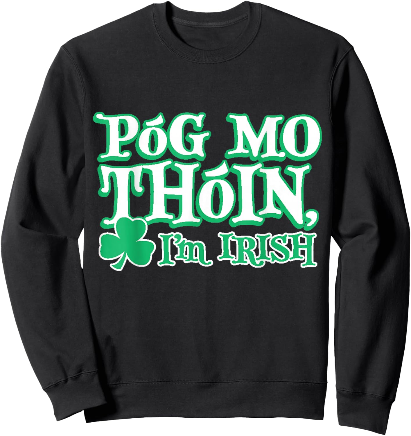 PREMIUM St. Patricks Day Pog Mo Thoin Irish Sweatshirt - Sweatshirt | Black