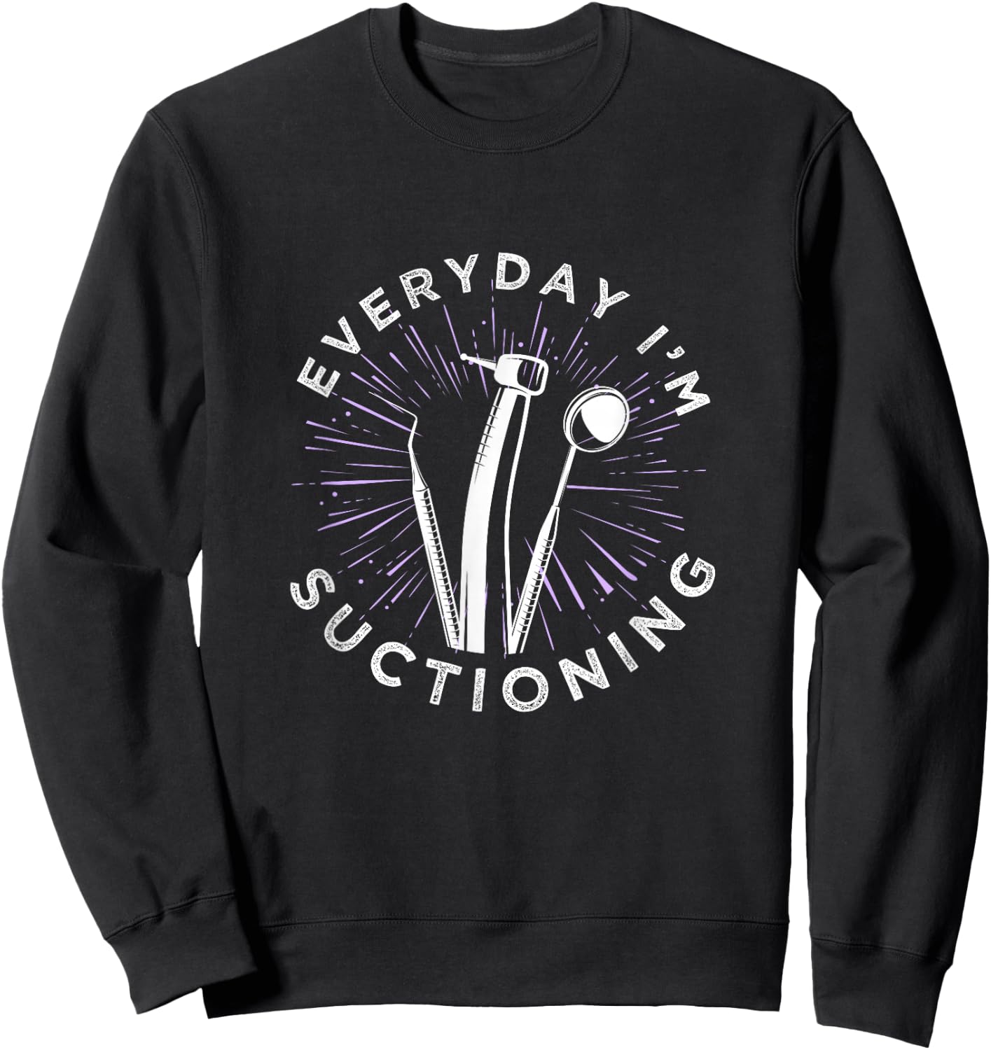 Everyday I'm Suctioning Dentist Dental Assistant Sweatshirt - Sweatshirt | Black