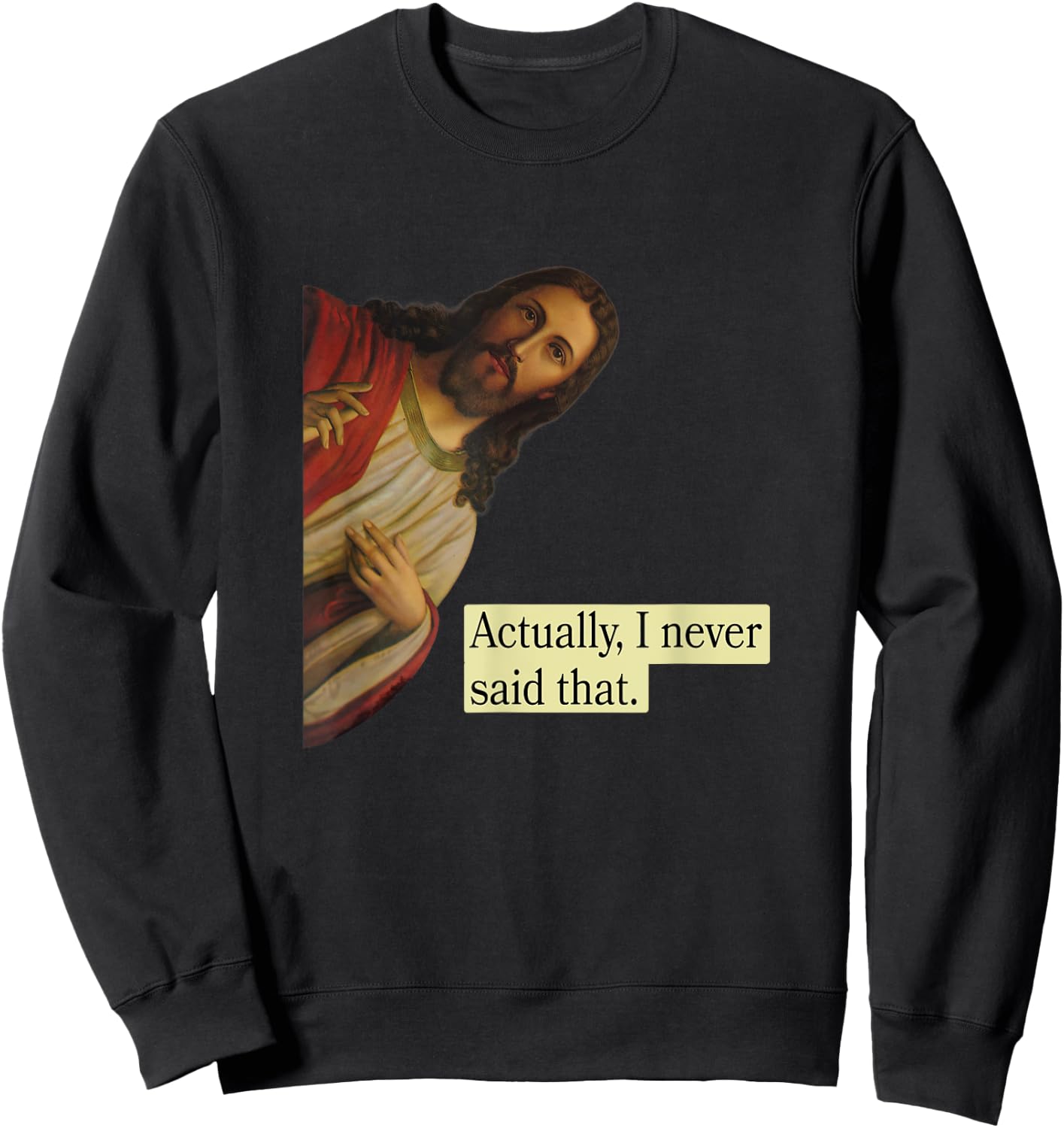 Jesus Pops in from Heaven saying Actually I Never Said That Sweatshirt - Sweatshirt | Black
