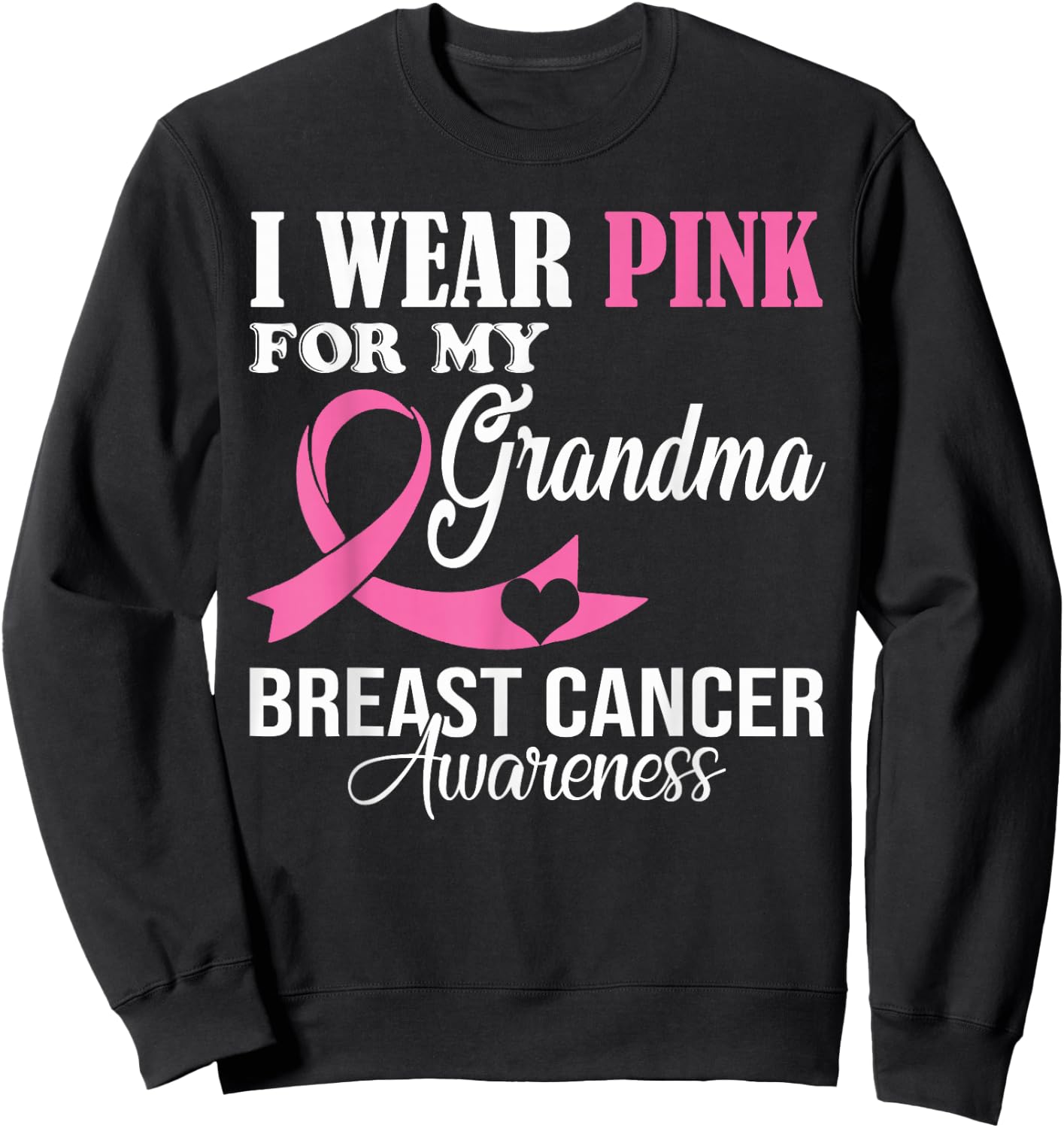 I Wear Pink For My Grandma Breast Cancer Awareness Supporter Sweatshirt - Sweatshirt | Black