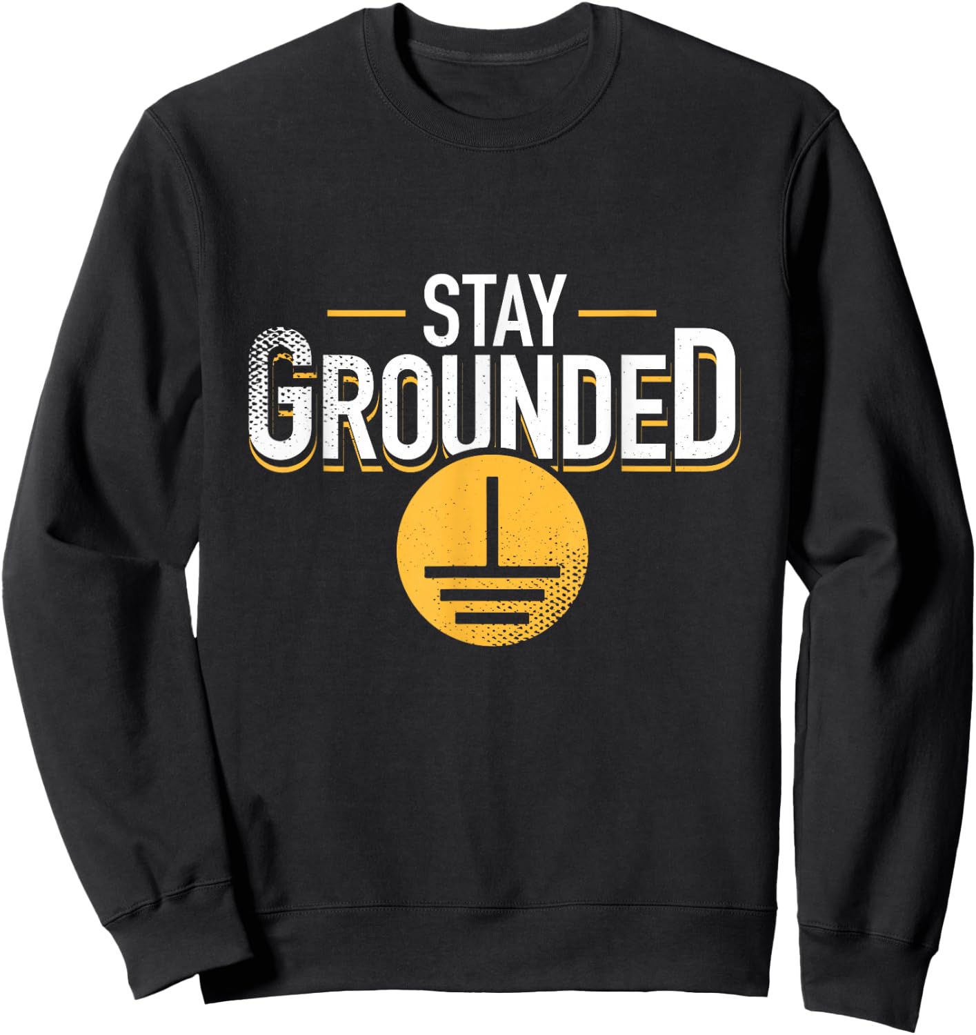 Stay Grounded Funny Physics Electrician Nerd Engineer Sweatshirt - Sweatshirt | Black