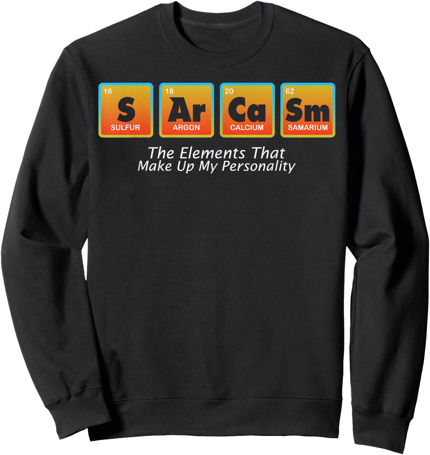 Sarcasm Elements Of My Personality Funny design Sweatshirt - Sweatshirt | Black