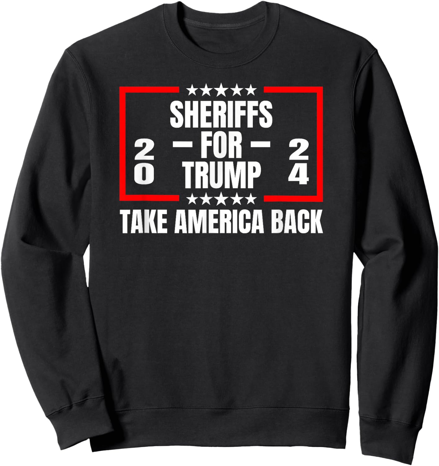 Sheriffs For Trump 2024 Take America Back Sweatshirt - Sweatshirt | Black