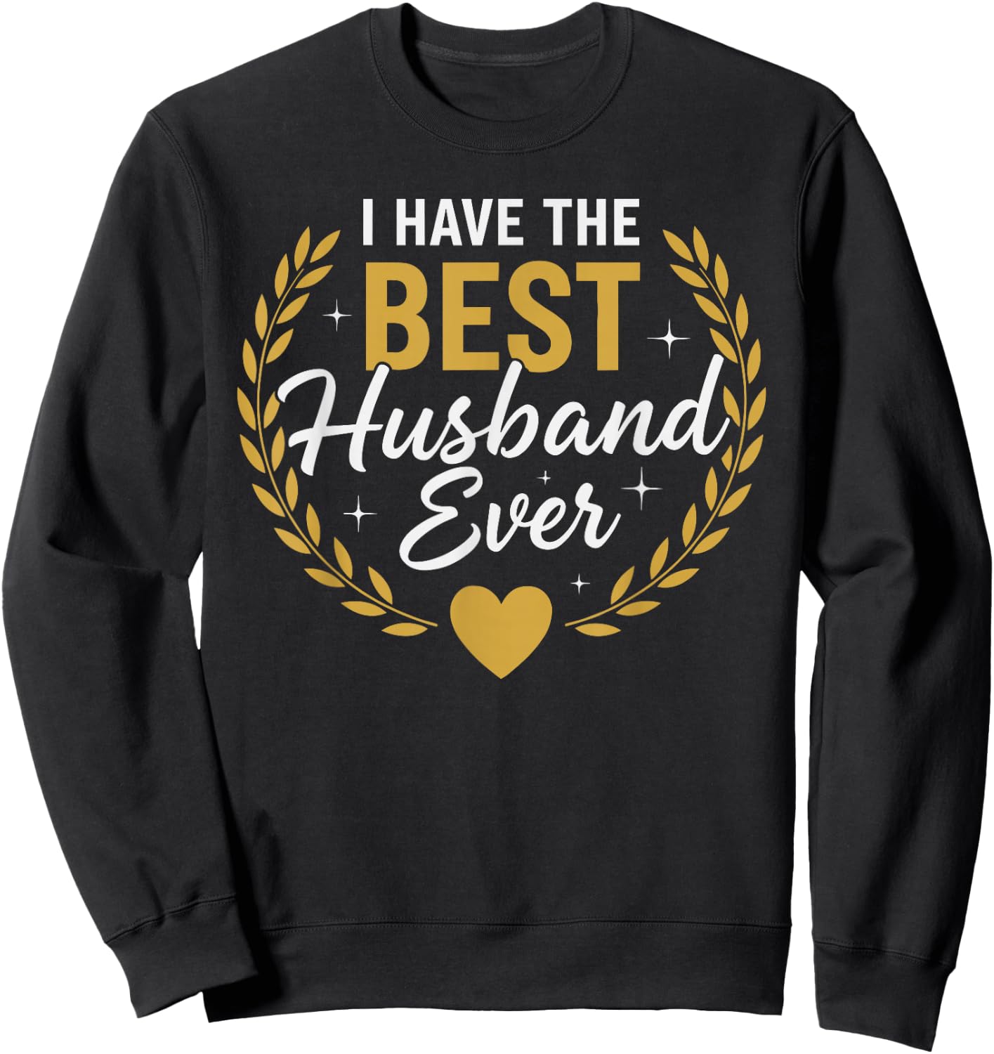 I Have The Best Husband Ever for Husbands Sweatshirt - Sweatshirt | Black