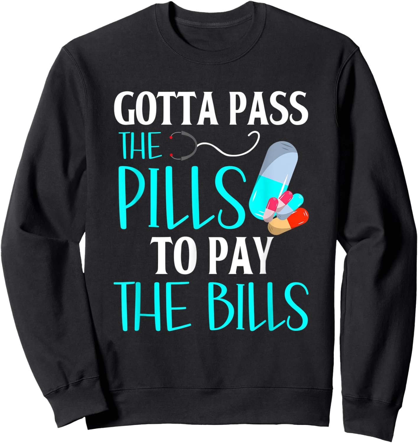Gotta Pass The Pills To Pay The Bills Funny Pharmacy Tech Sweatshirt - Sweatshirt | Black