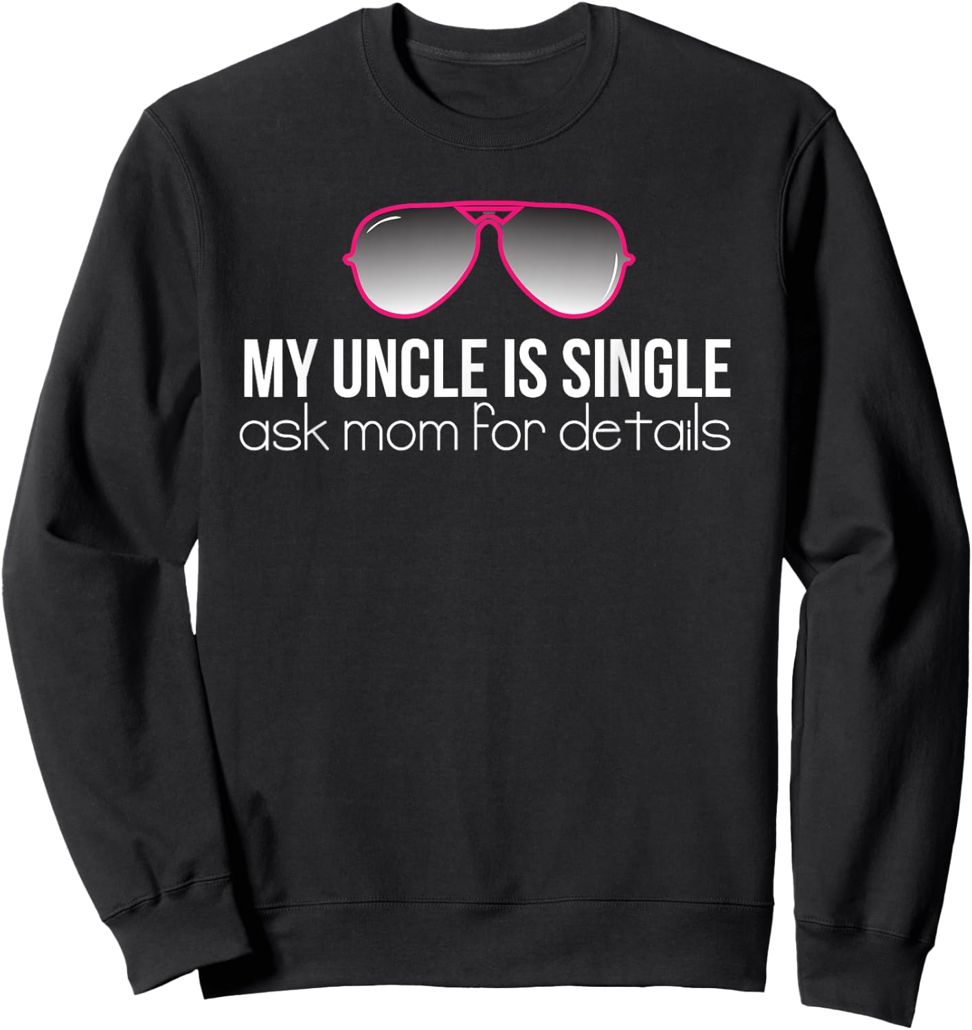 My Uncle is Single Cute Niece Funny Quotes Gift T Shirt Sweatshirt - Sweatshirt | Black