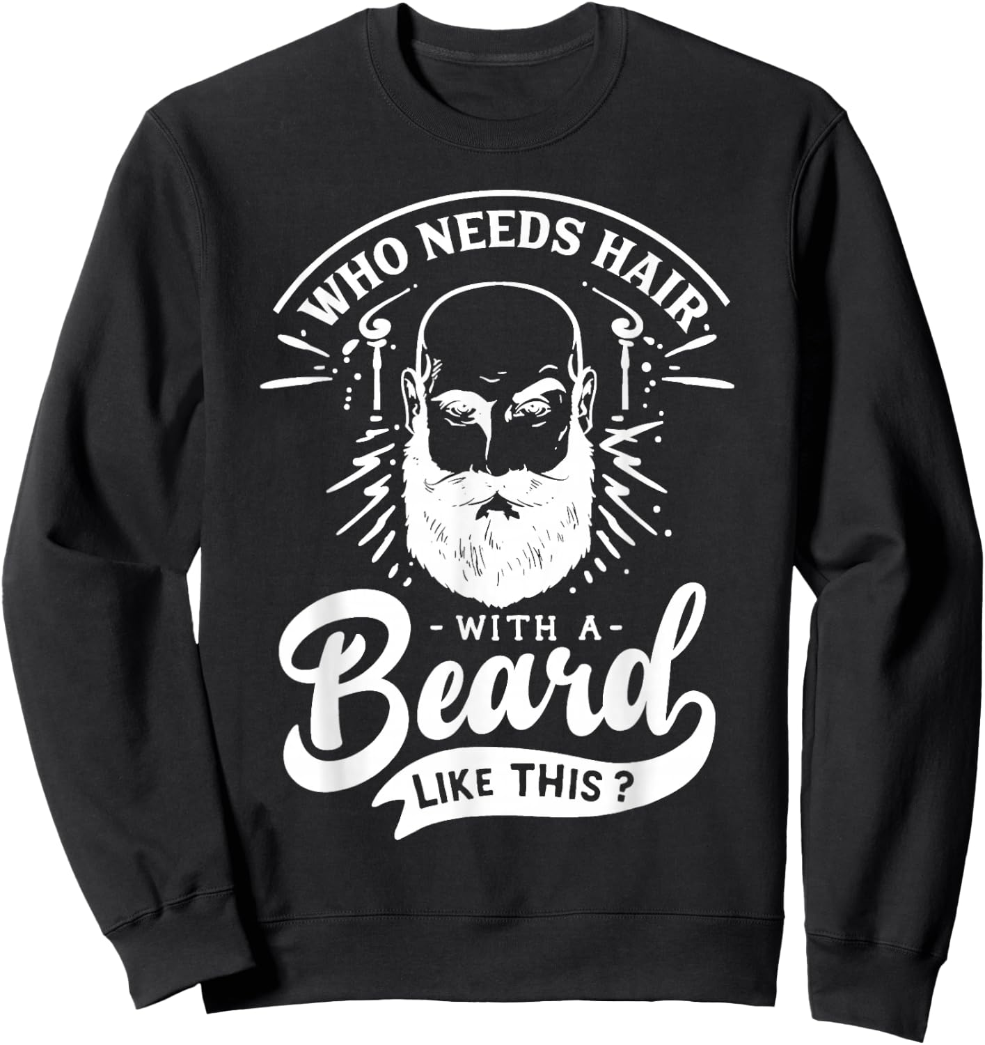 Who Needs Hair with A Beard Like This Funny Hair Breakage Sweatshirt - Sweatshirt | Black