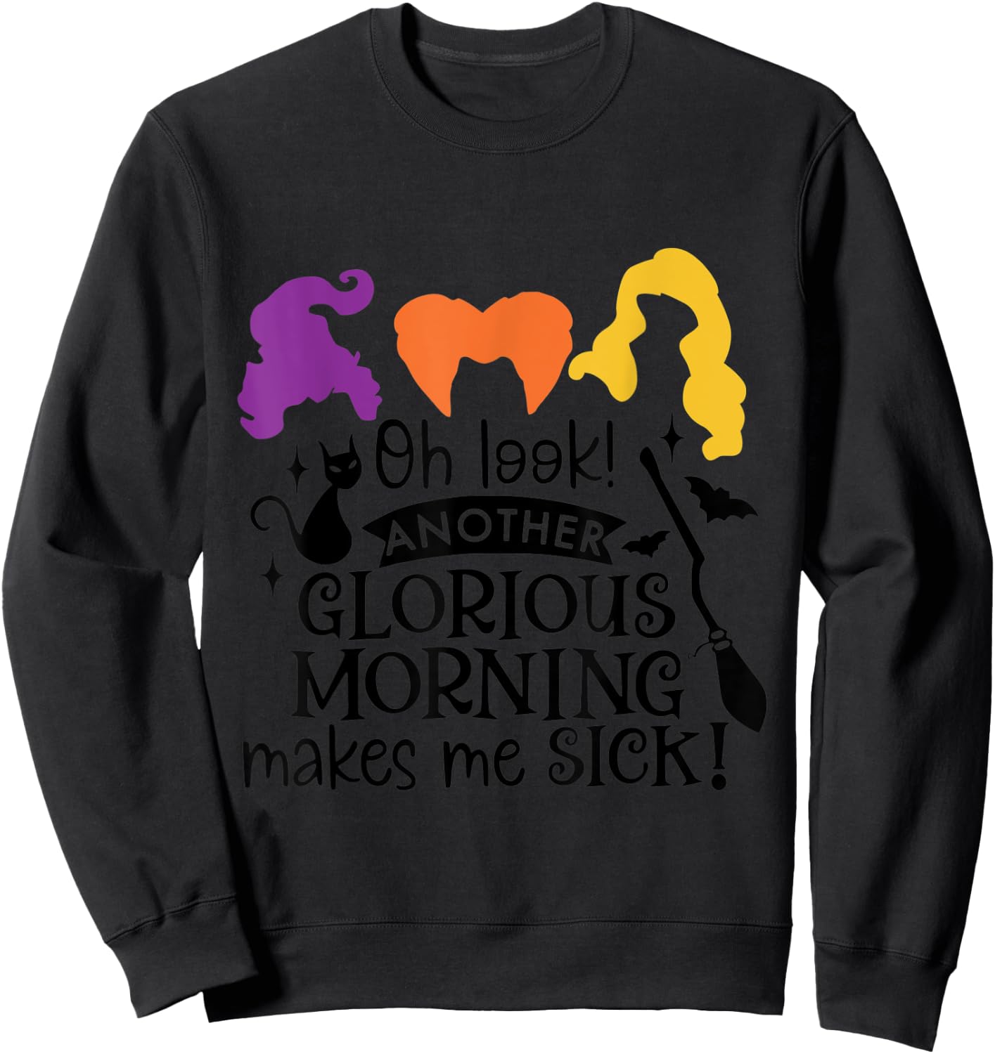 Oh Look Another Glorious Morning Makes Me Sick Sweatshirt - Sweatshirt | Black