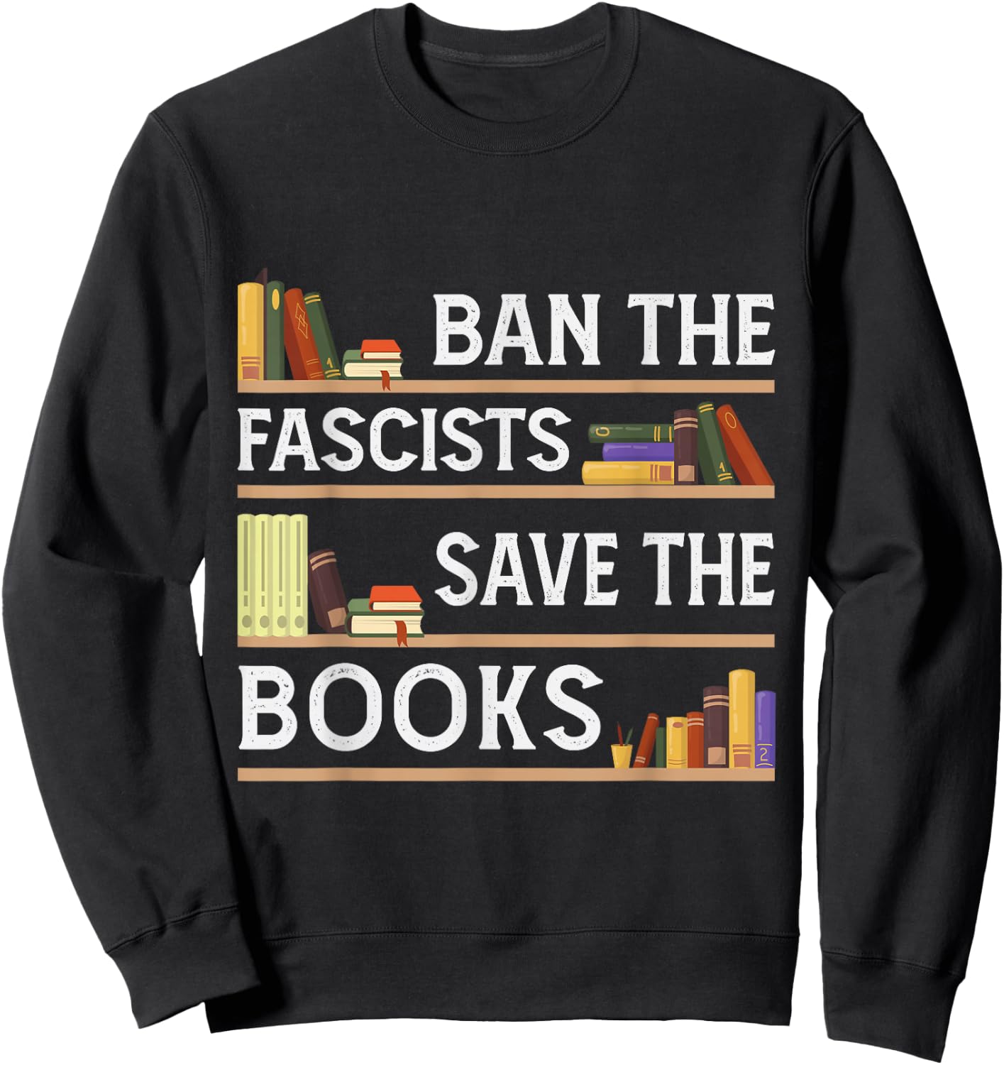 Ban The Fascists Save The Books Funny Book Lover Worm Nerd Sweatshirt - Sweatshirt | Black