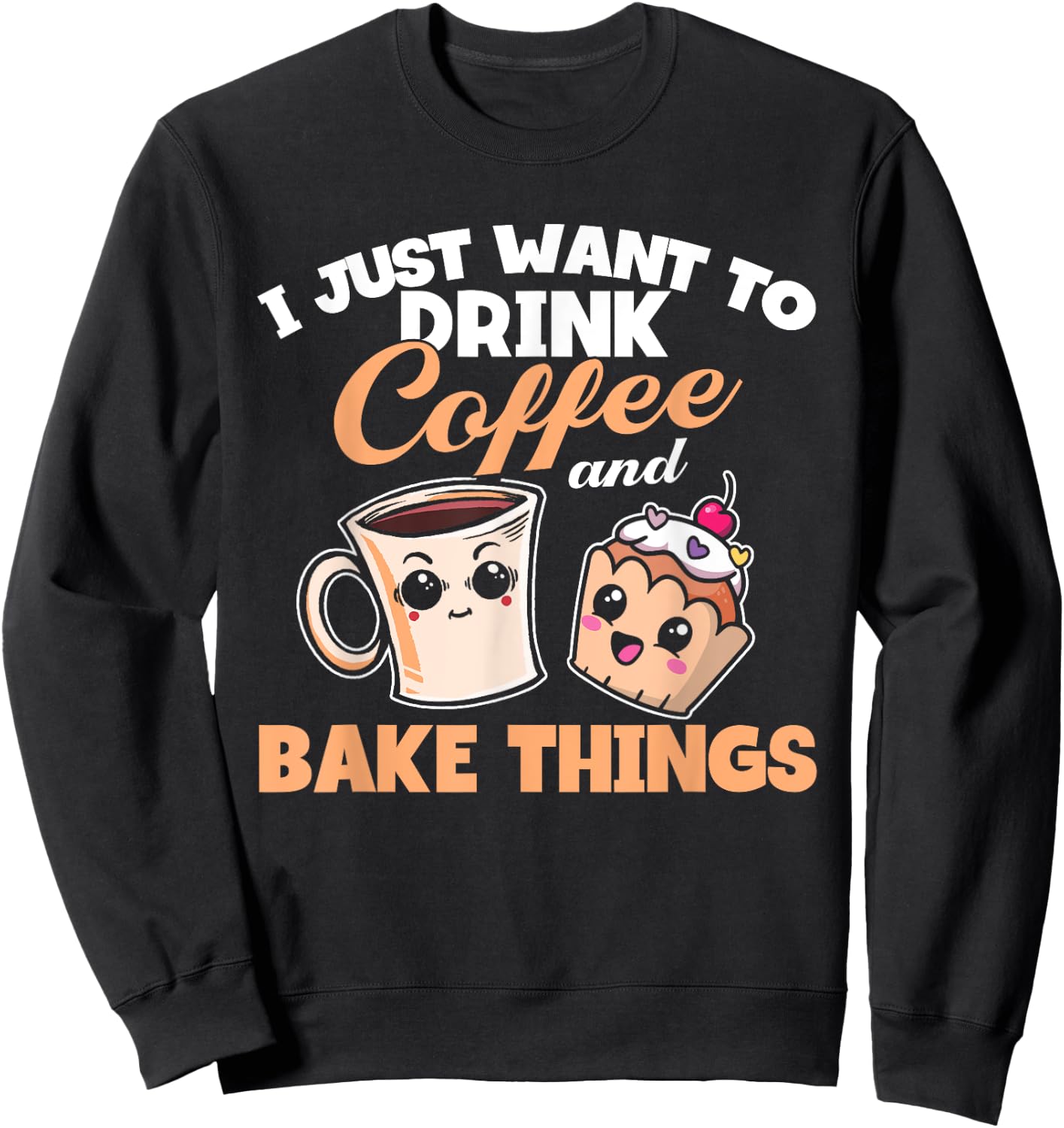 I Just Really Want To Drink Coffee And Bake Things, Baking Sweatshirt - Sweatshirt | Black