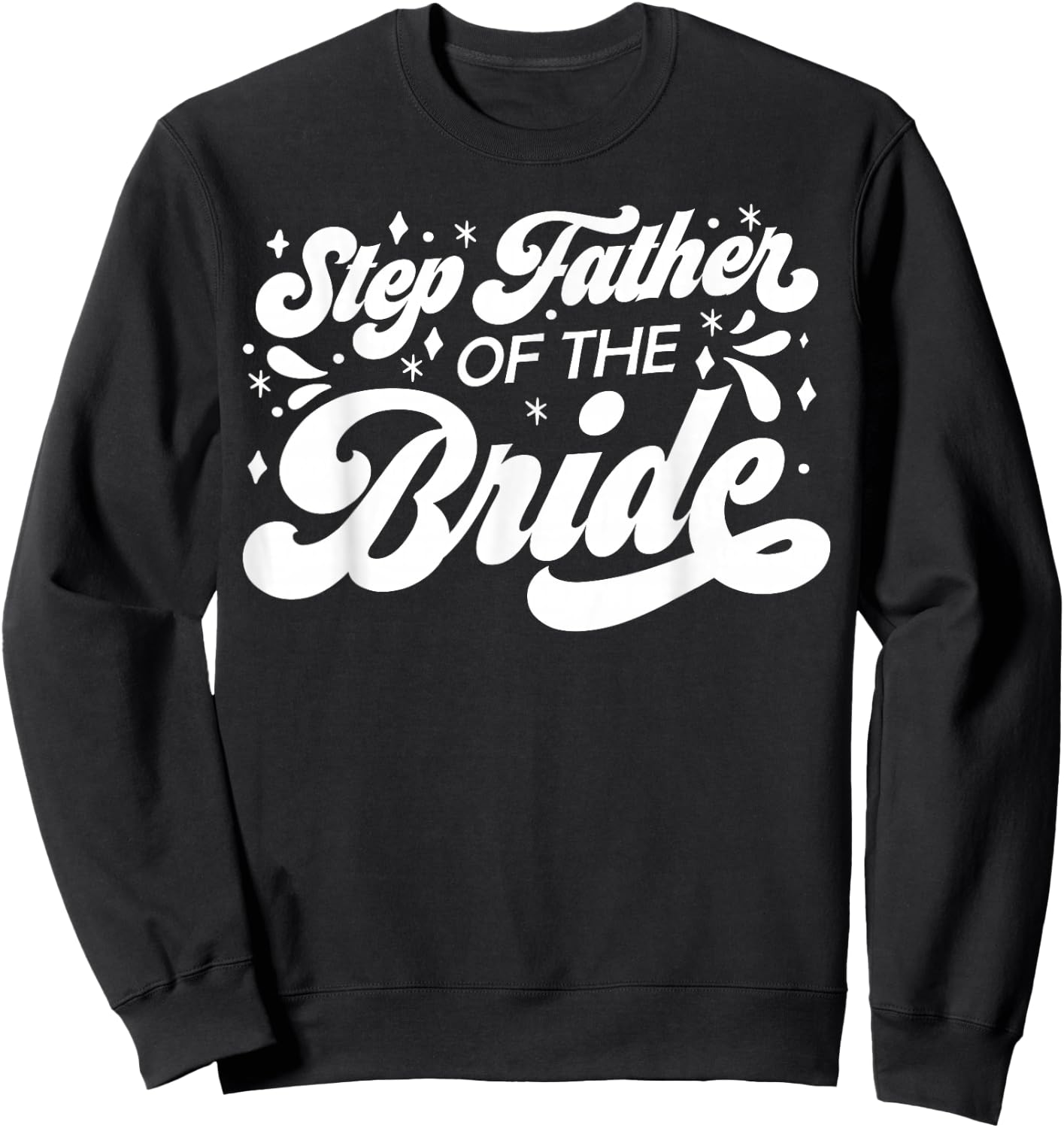 Step Father of The Bride Wedding Party Family Bridal Shower Sweatshirt - Sweatshirt | Black