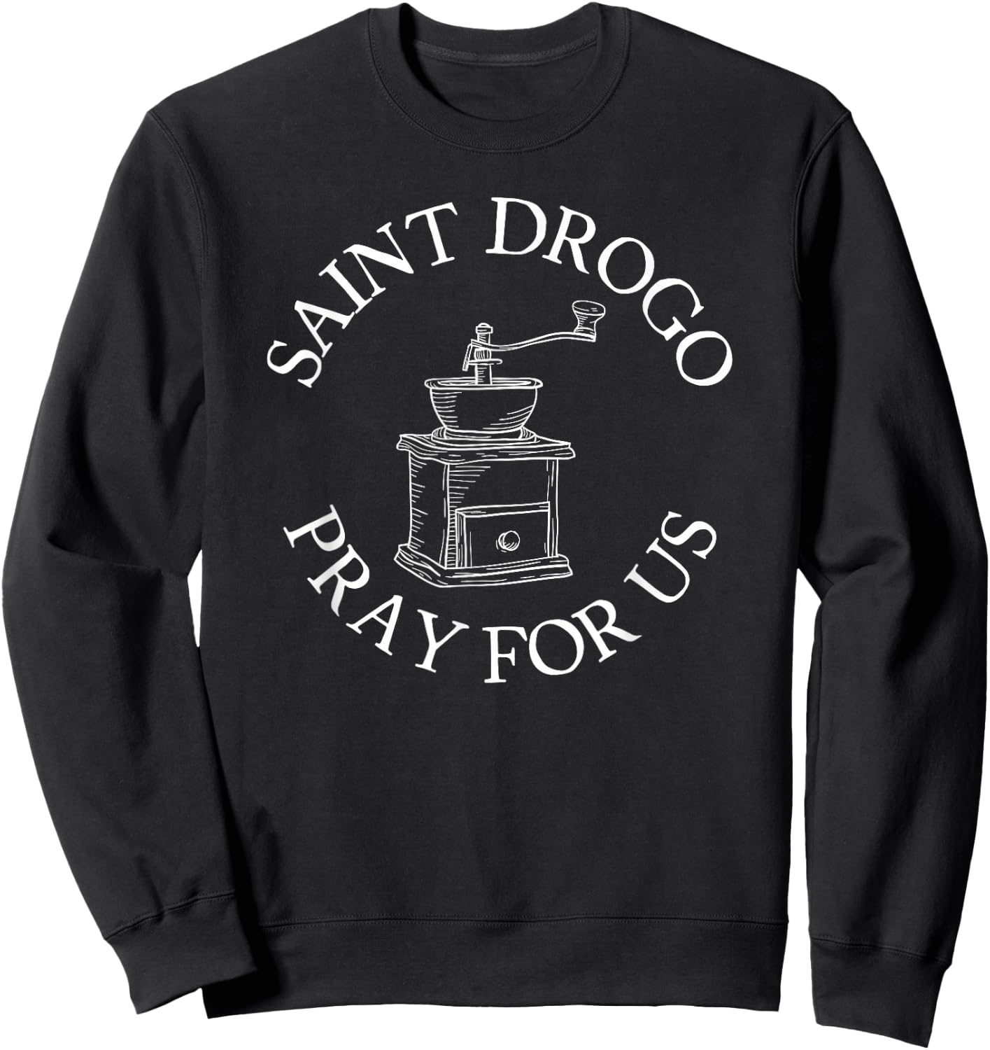 Saint Drogo Patron Saint of Catholic Coffee House Grinder Sweatshirt - Sweatshirt | Black