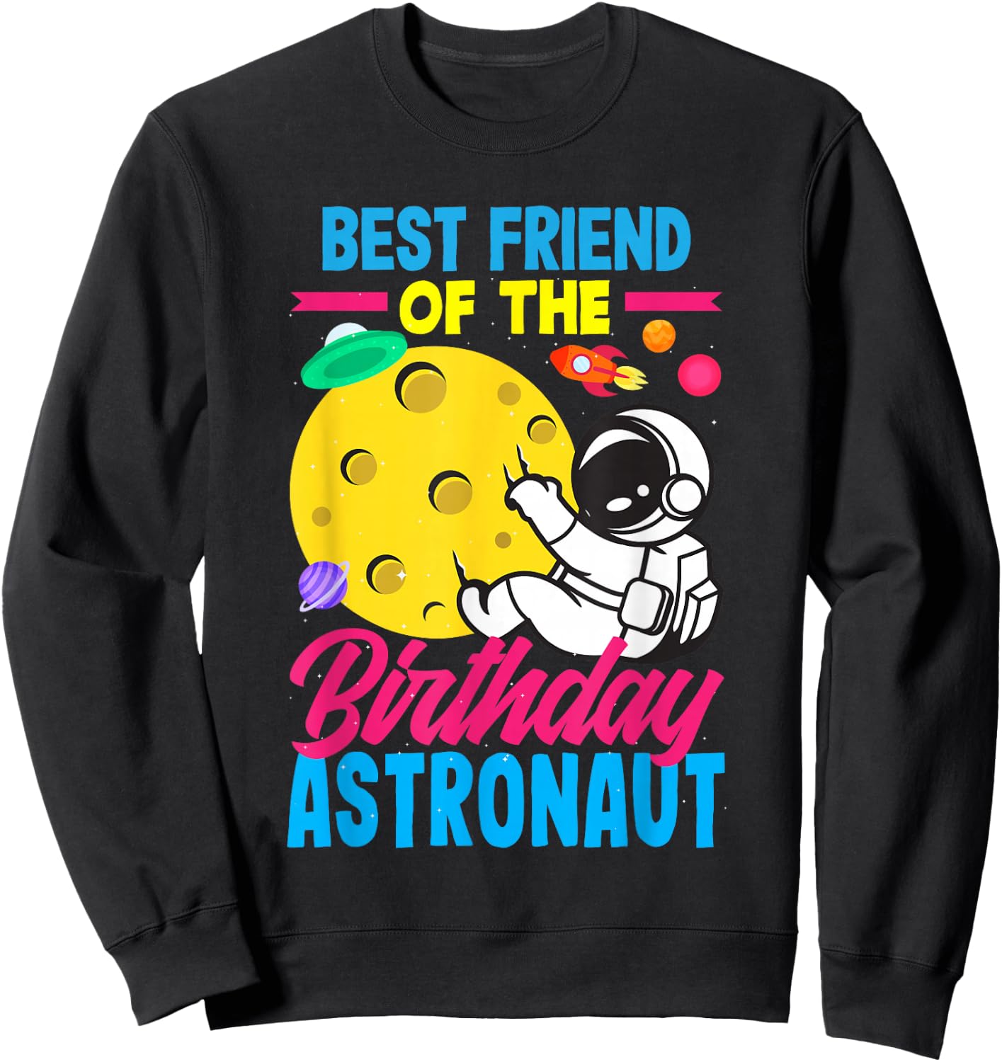Best Friend Of The Birthday Astronaut Birthday Sweatshirt - Sweatshirt | Black