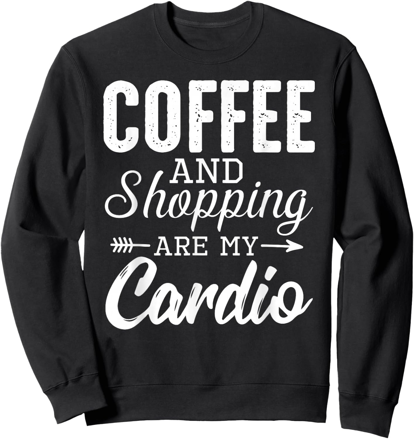Coffee and shopping are my cardio funny exercise statement Sweatshirt - Sweatshirt | Black