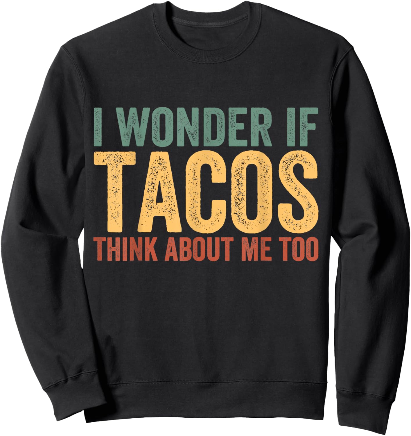 Funny Taco Shirt I Wonder If Tacos Think About Me Too Sweatshirt - Sweatshirt | Black