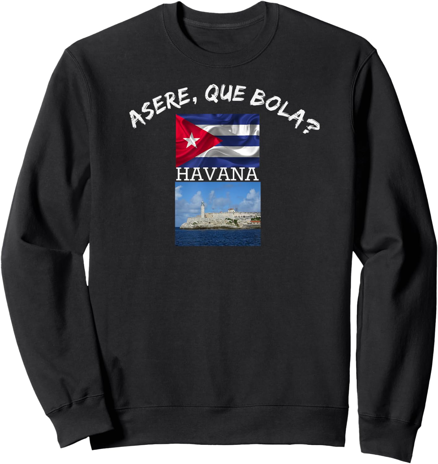 Havana Cuba Asere Que Bola Funn Gift Friend Sweatshirt - Sweatshirt | Black