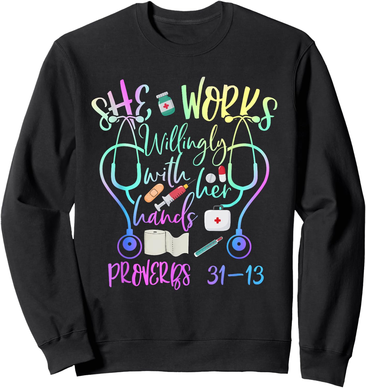 She Works Willingly With Her Hands Proverbs Quote For Nurse Sweatshirt - Sweatshirt | Black