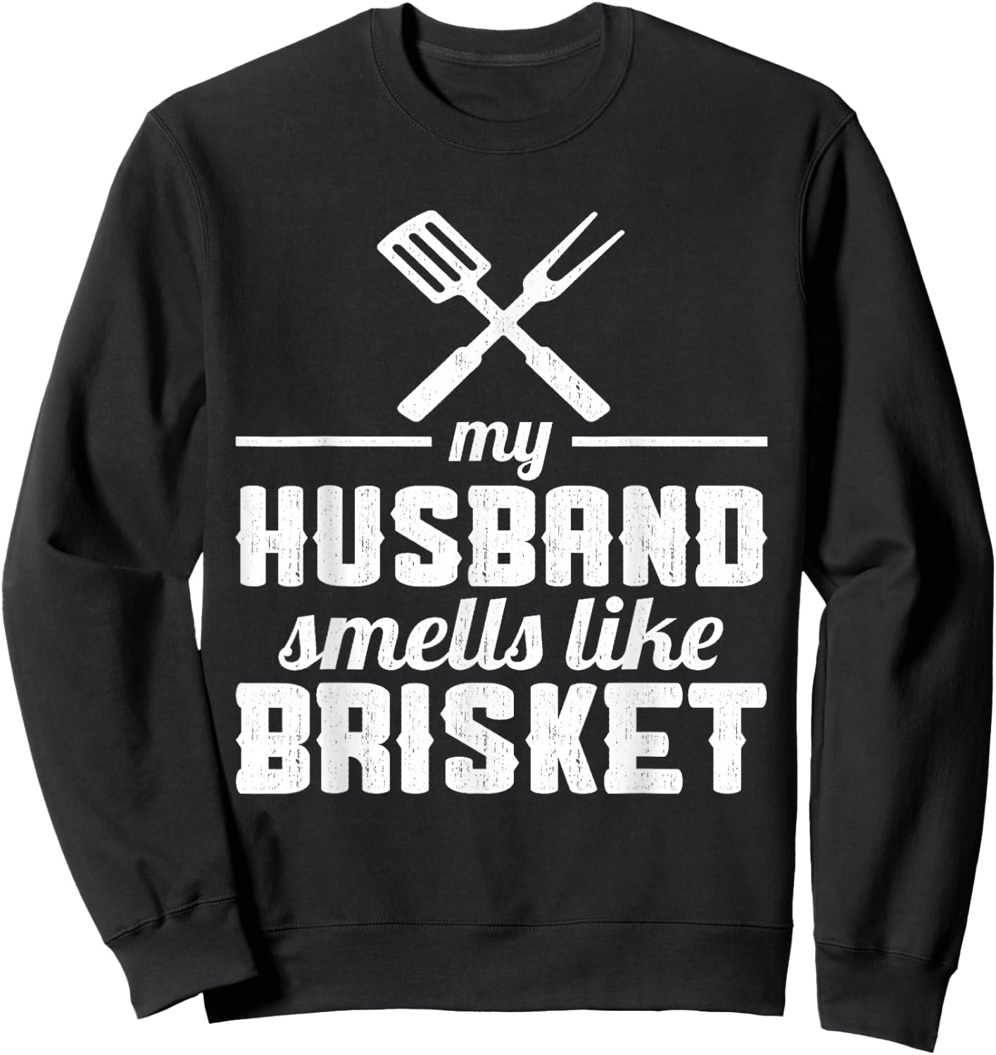 My Husband smells like Brisket Grill Lover Sweatshirt - Sweatshirt | Black