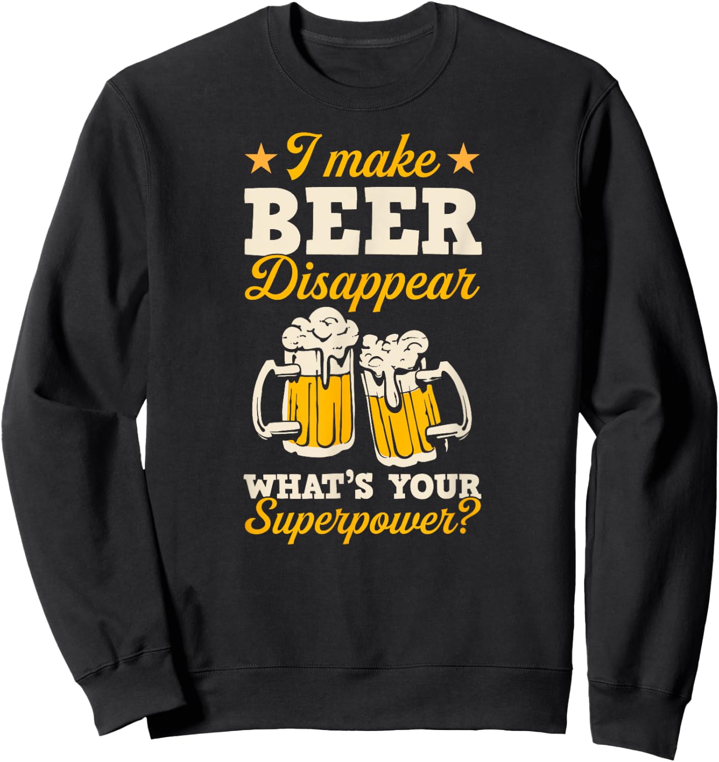 I Make Beer Disappear What's Your Superpower Sweatshirt - Sweatshirt | Black