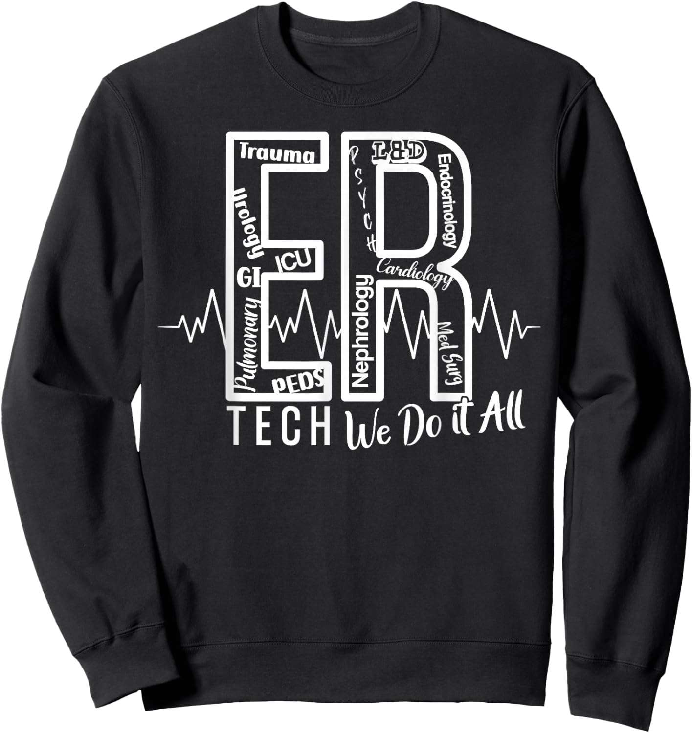 ER Tech We Do It All Emergency Room Tech Sweatshirt - Sweatshirt | Black