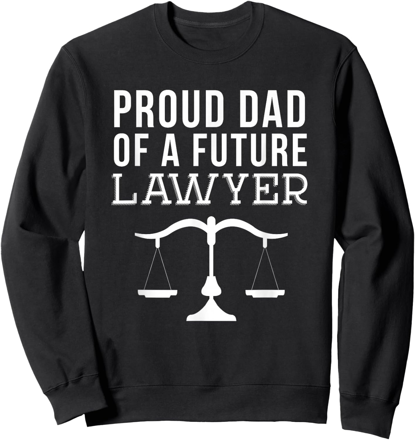 Proud Dad of a Future Lawyer Shirt Sweatshirt - Sweatshirt | Black