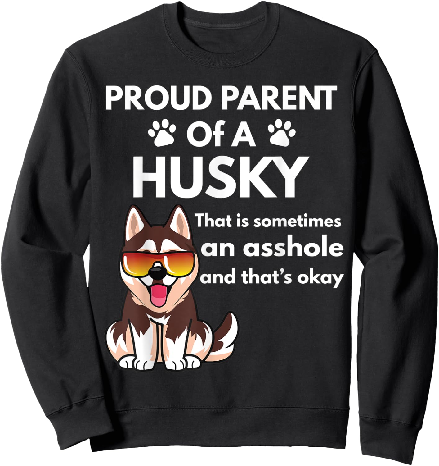 Proud Parent Of A Husky That Is Sometimes An Asshole Sweatshirt - Sweatshirt | Black