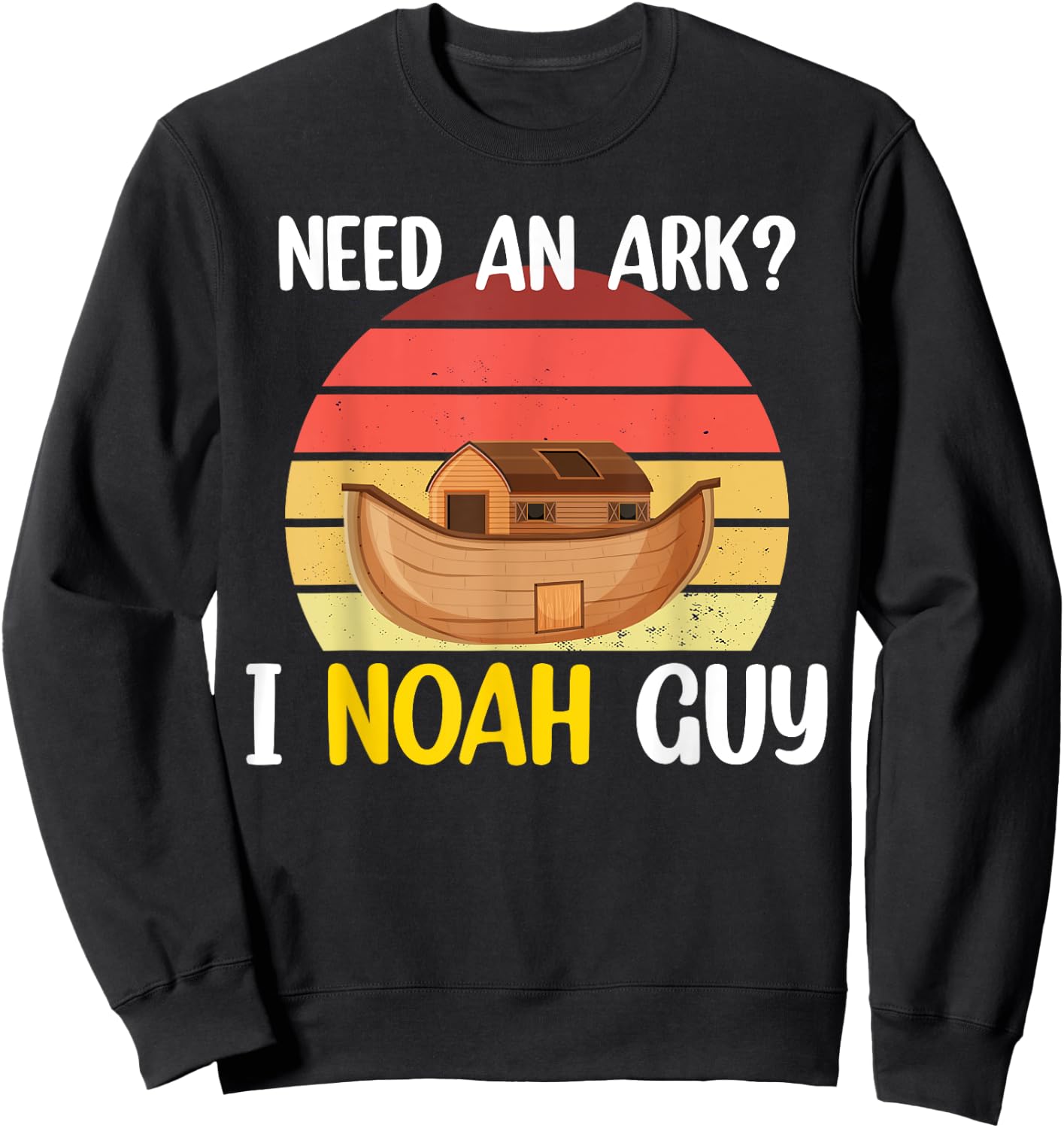 Need An Ark? I Noah Guy Christian Religious Funny Humor Sweatshirt - Sweatshirt | Black
