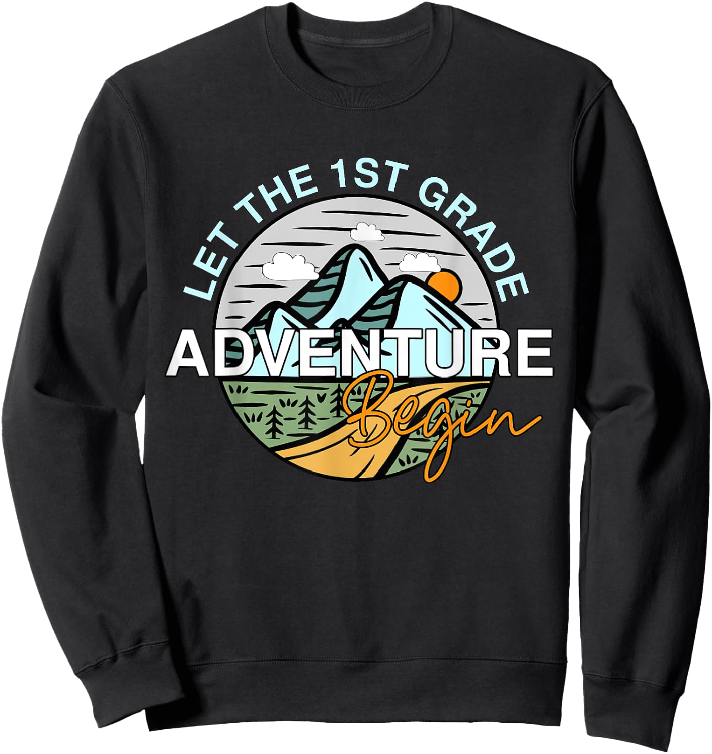 Let The 1st Grade Adventure Begin Funny Back To School Sweatshirt - Sweatshirt | Black